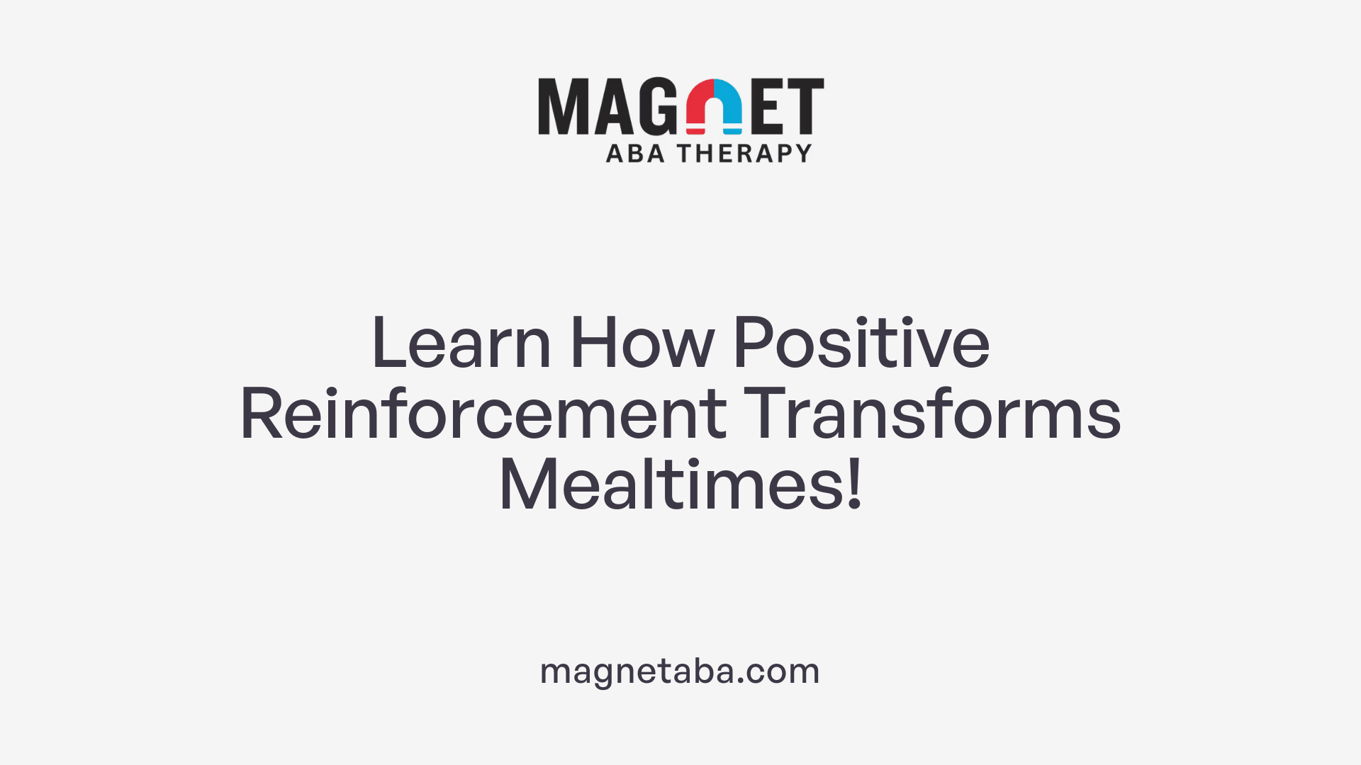 Learn How Positive Reinforcement Transforms Mealtimes!