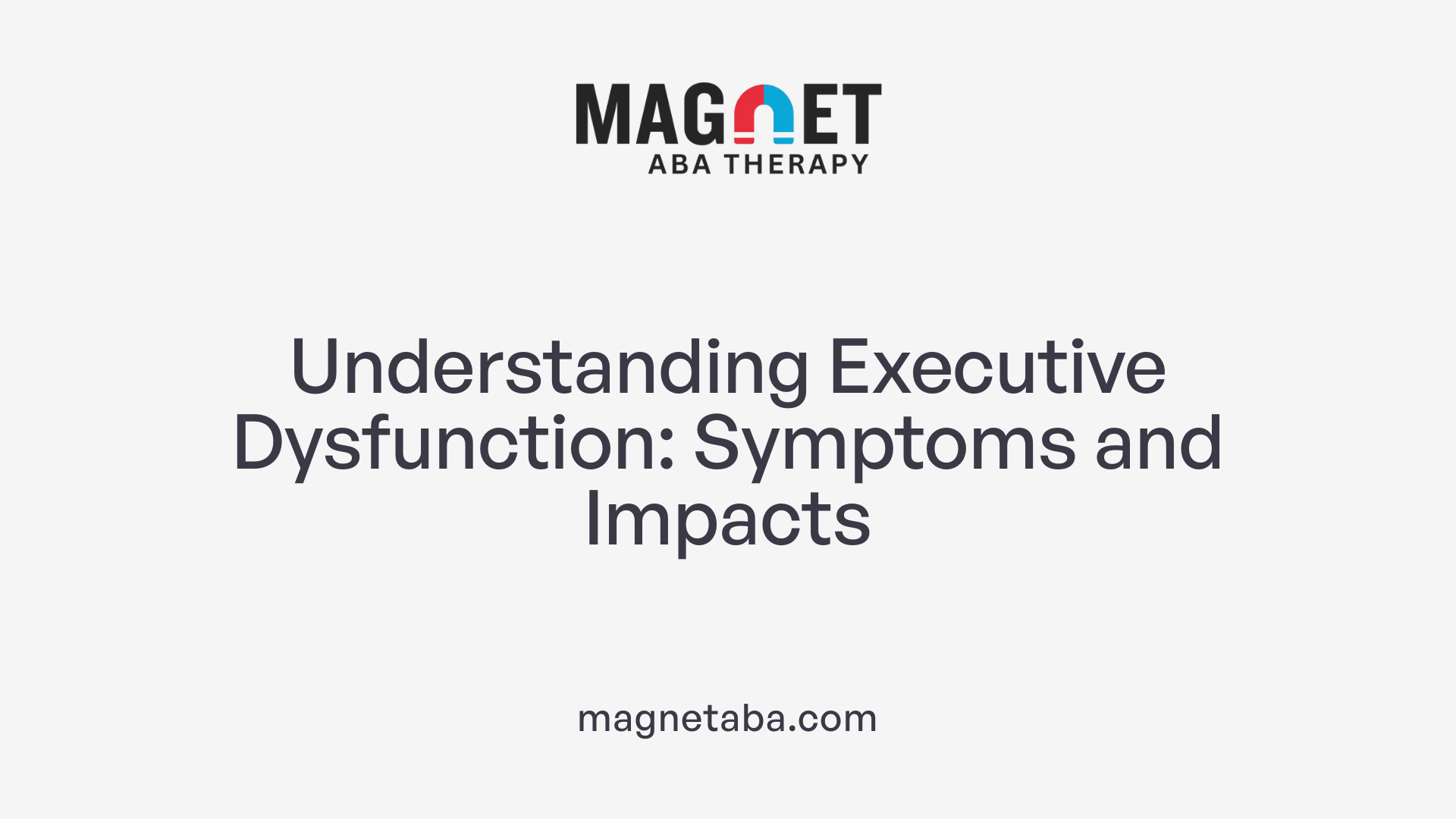 Understanding Executive Dysfunction: Symptoms and Impacts