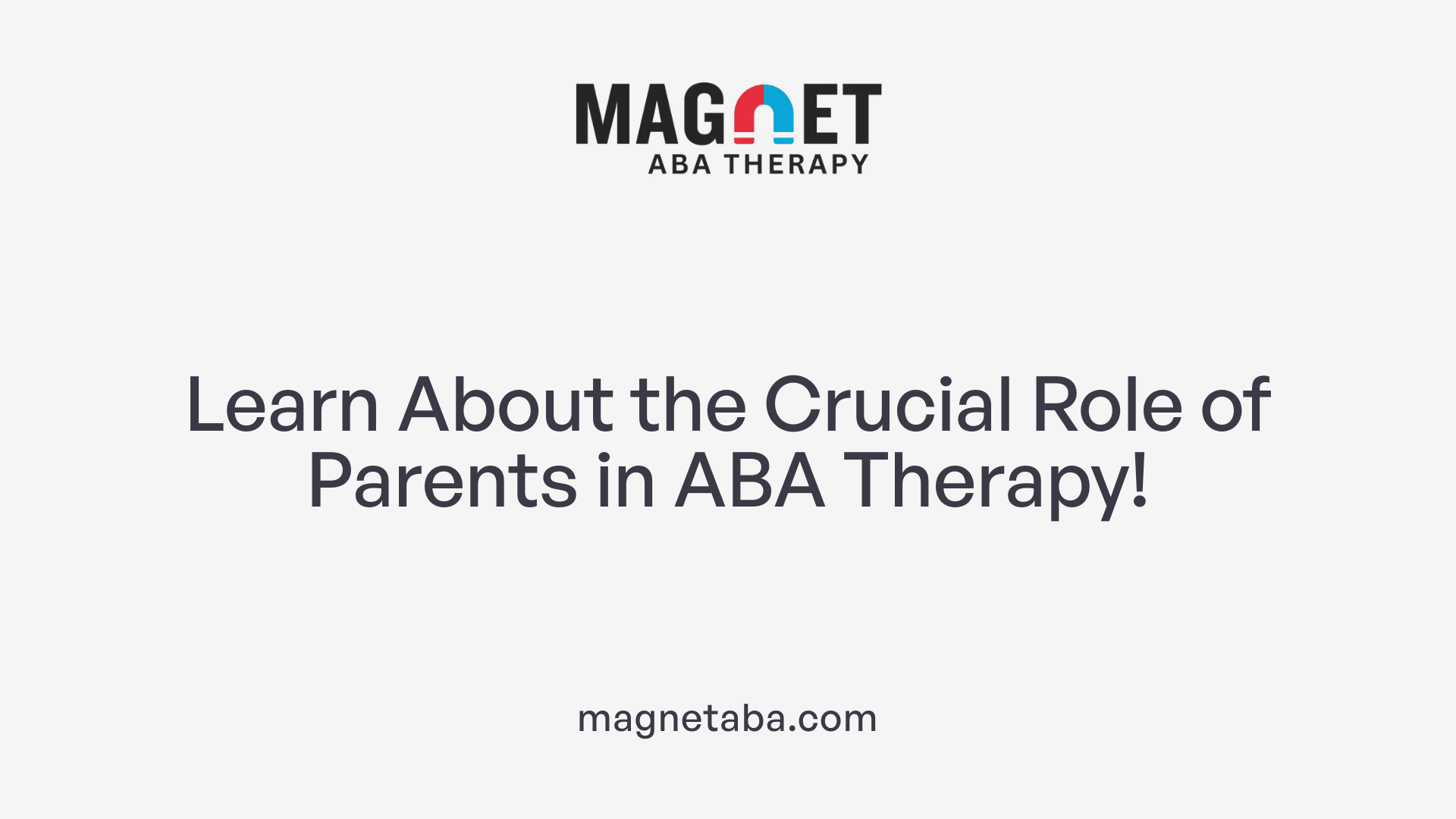Learn About the Crucial Role of Parents in ABA Therapy!