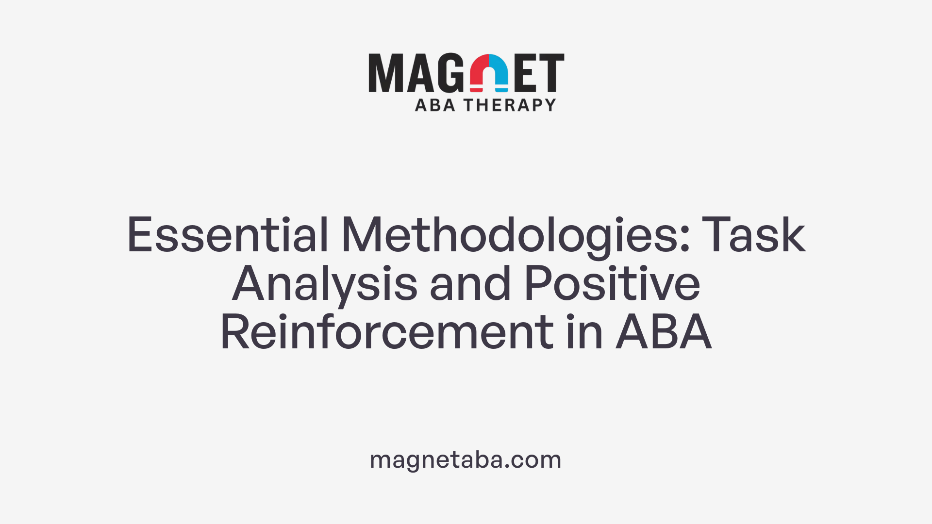 Essential Methodologies: Task Analysis and Positive Reinforcement in ABA