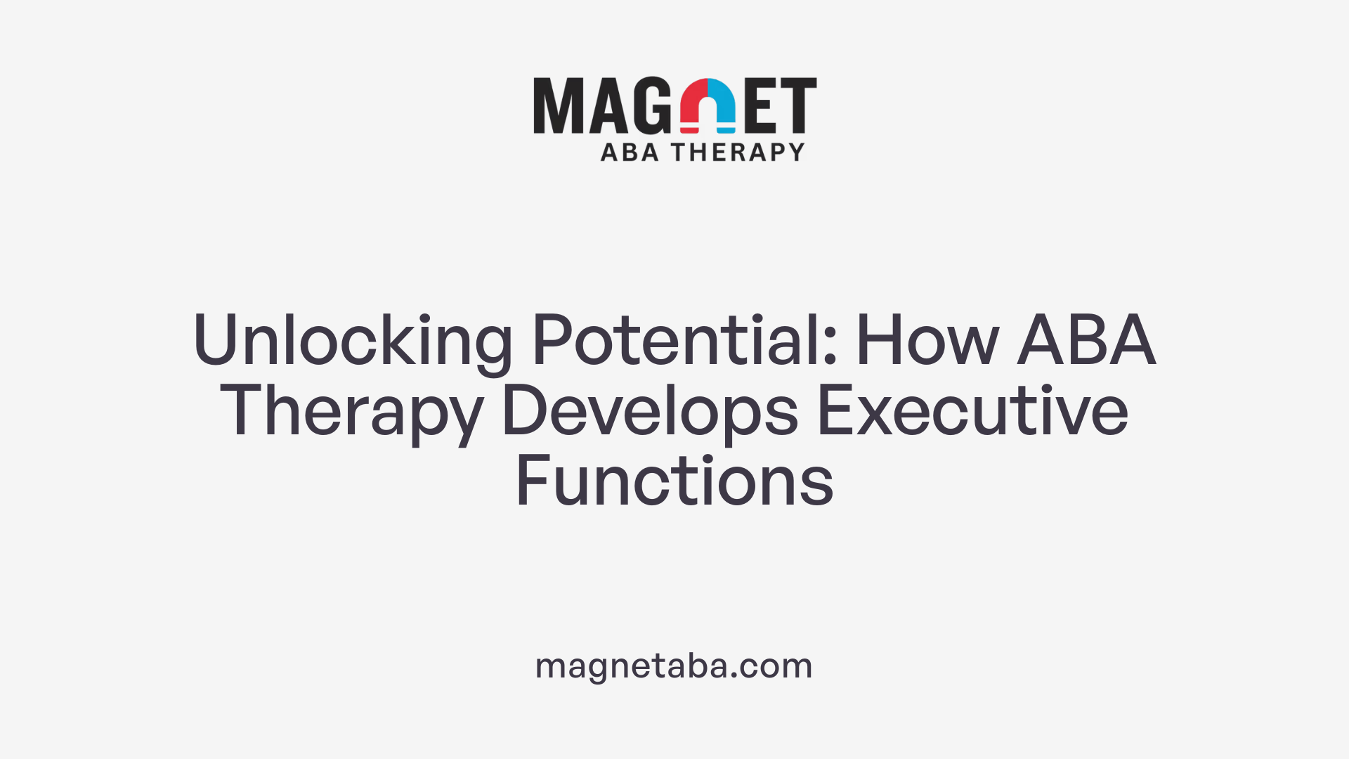 Unlocking Potential: How ABA Therapy Develops Executive Functions
