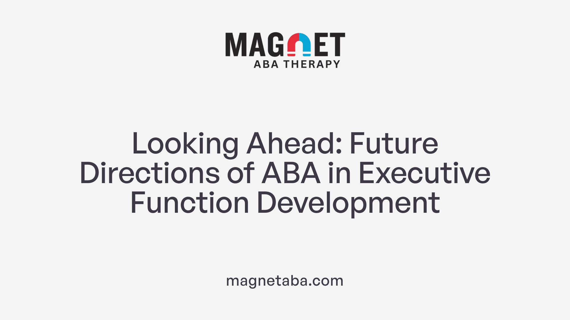 Looking Ahead: Future Directions of ABA in Executive Function Development