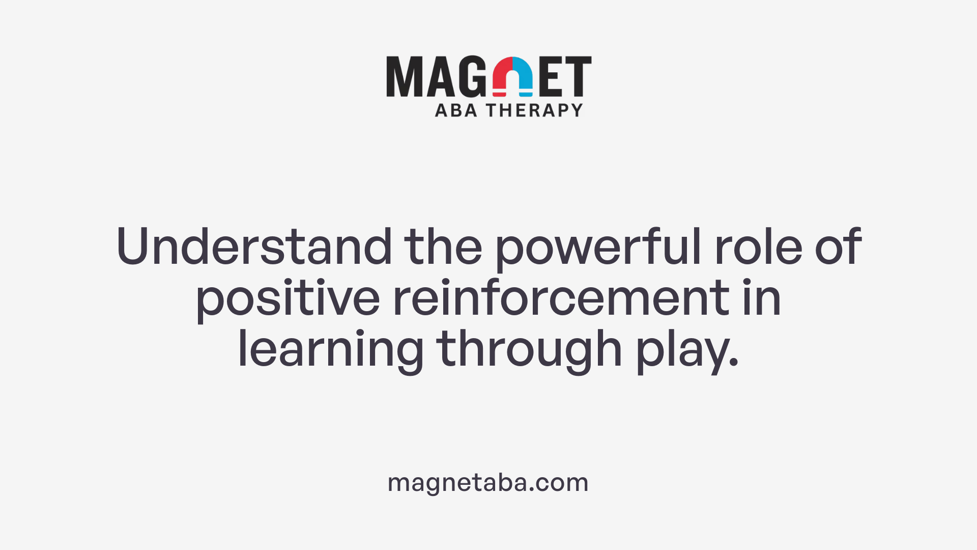 Understand the powerful role of positive reinforcement in learning through play.