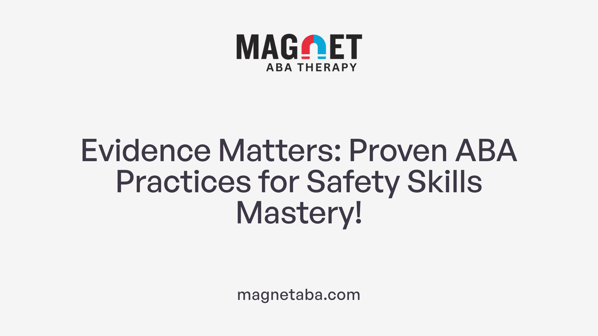 Evidence Matters: Proven ABA Practices for Safety Skills Mastery!