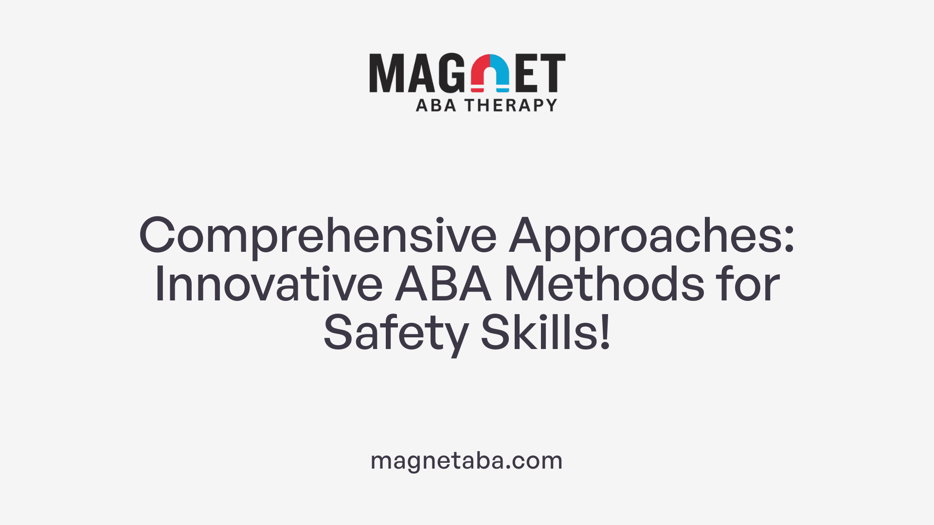 Comprehensive Approaches: Innovative ABA Methods for Safety Skills!