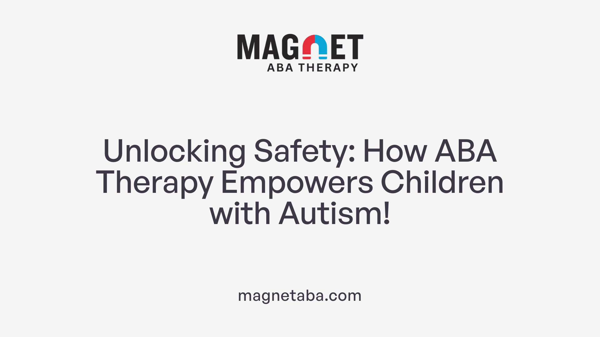 Unlocking Safety: How ABA Therapy Empowers Children with Autism!