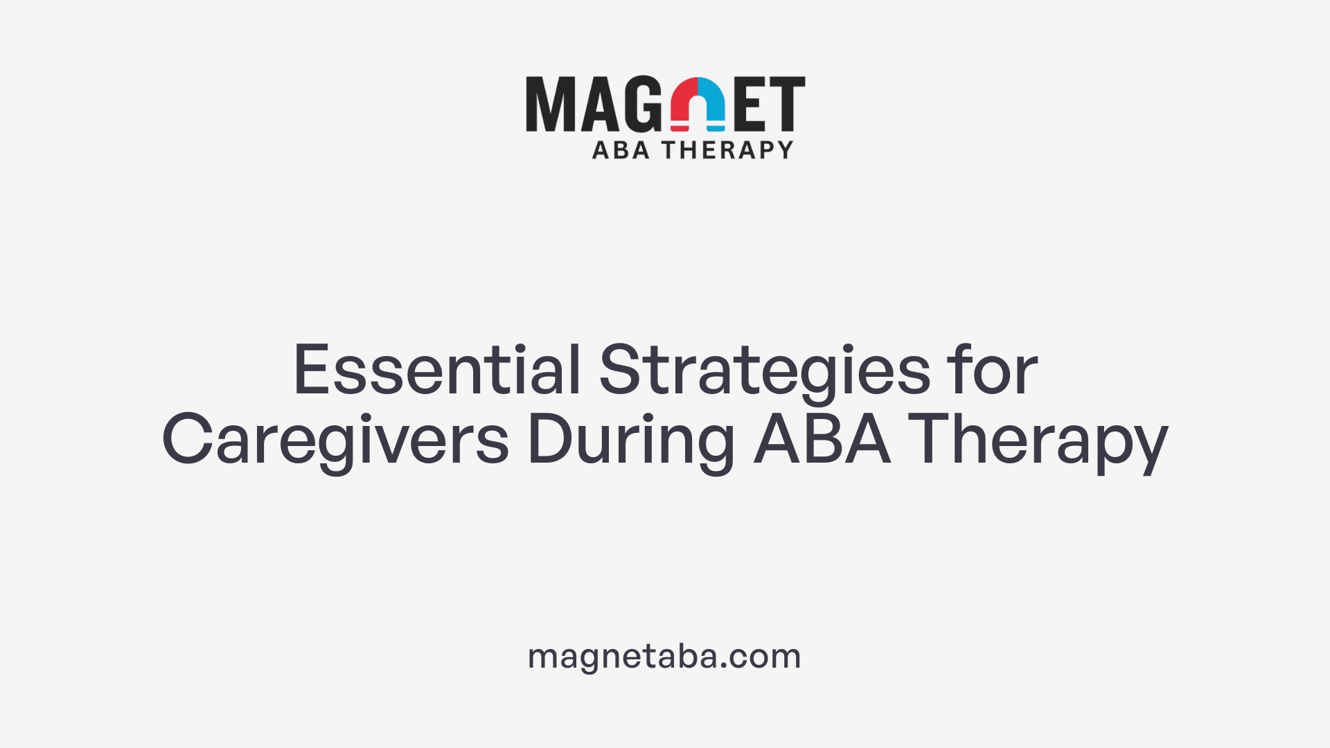 Essential Strategies for Caregivers During ABA Therapy