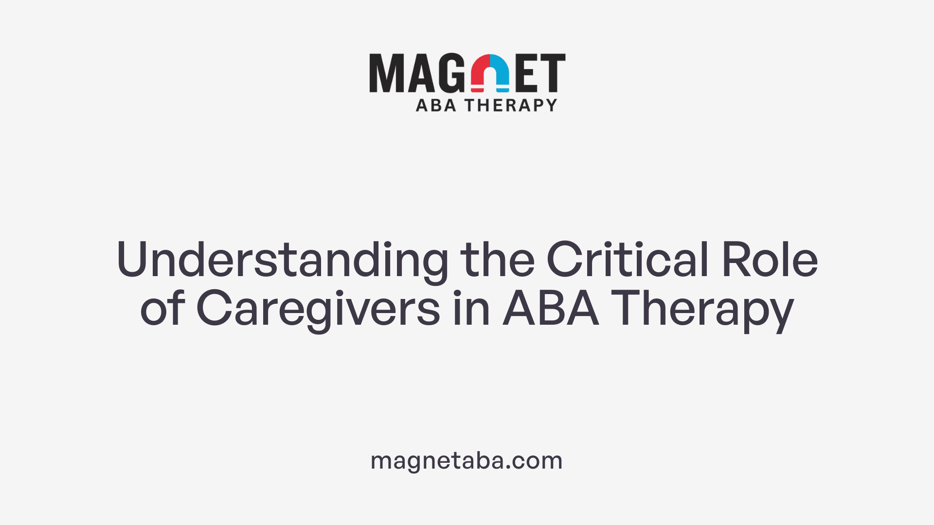 Understanding the Critical Role of Caregivers in ABA Therapy