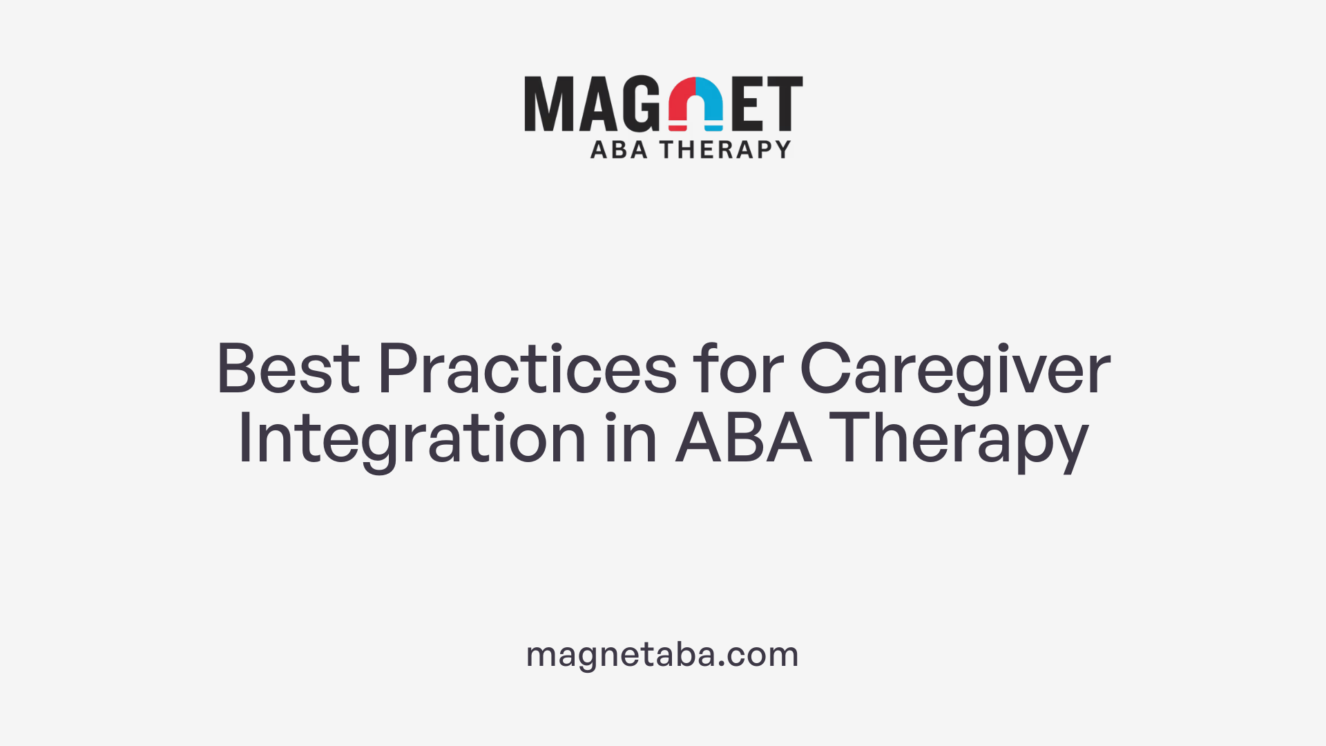 Best Practices for Caregiver Integration in ABA Therapy