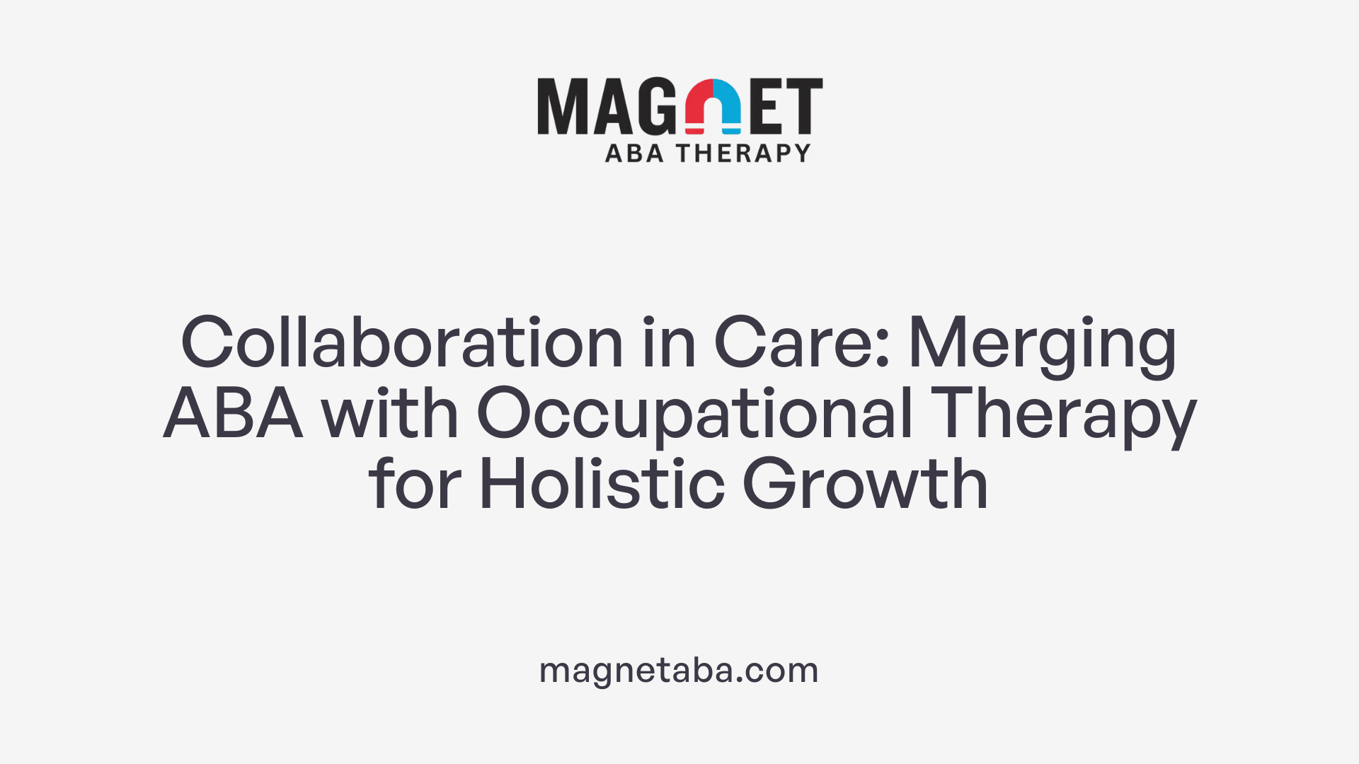 Collaboration in Care: Merging ABA with Occupational Therapy for Holistic Growth