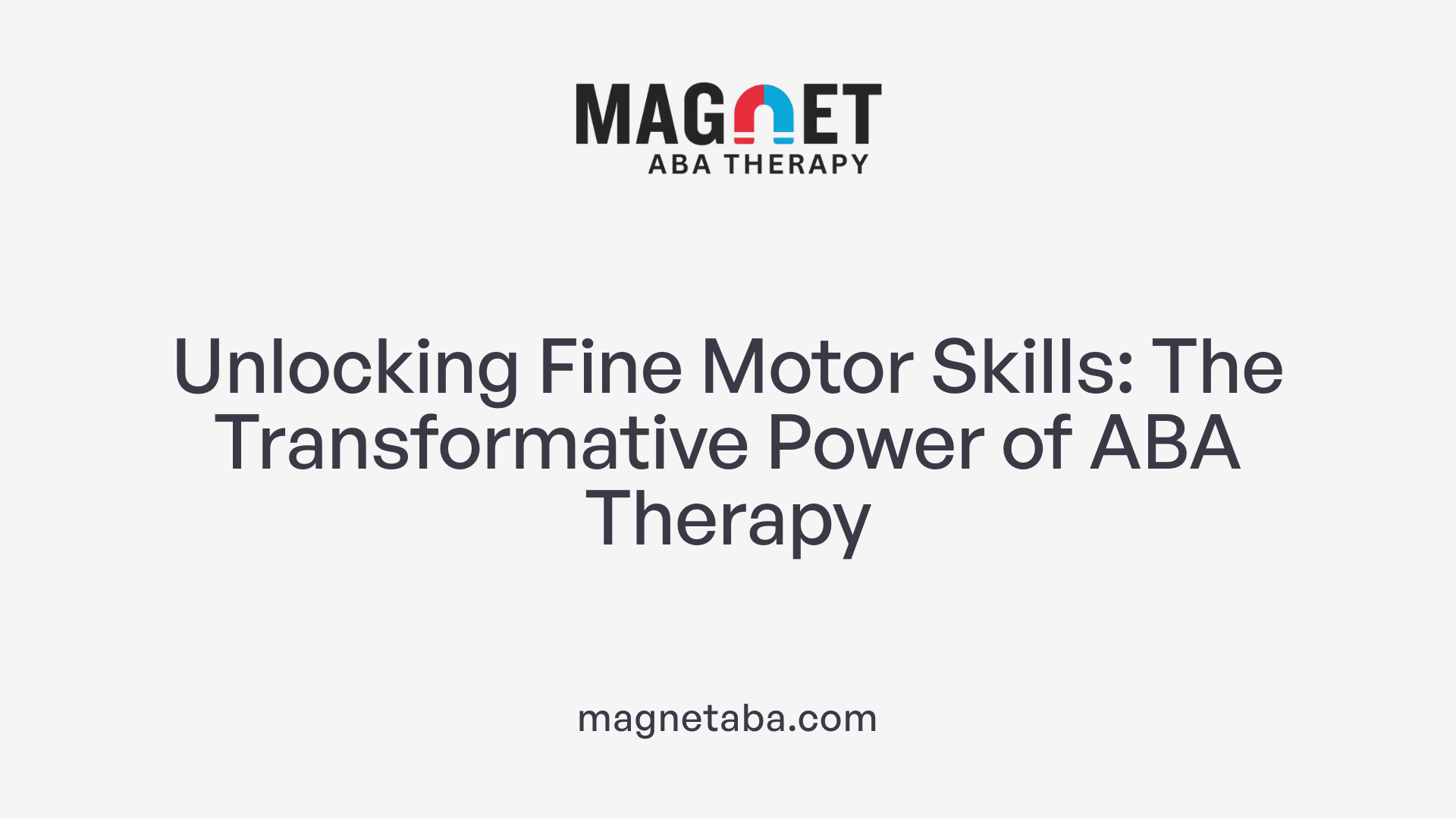 Unlocking Fine Motor Skills: The Transformative Power of ABA Therapy