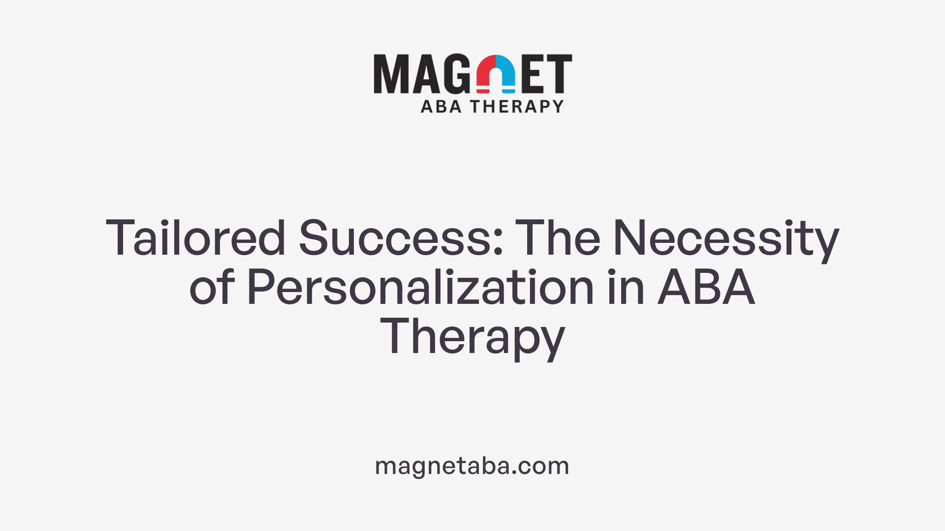 Tailored Success: The Necessity of Personalization in ABA Therapy