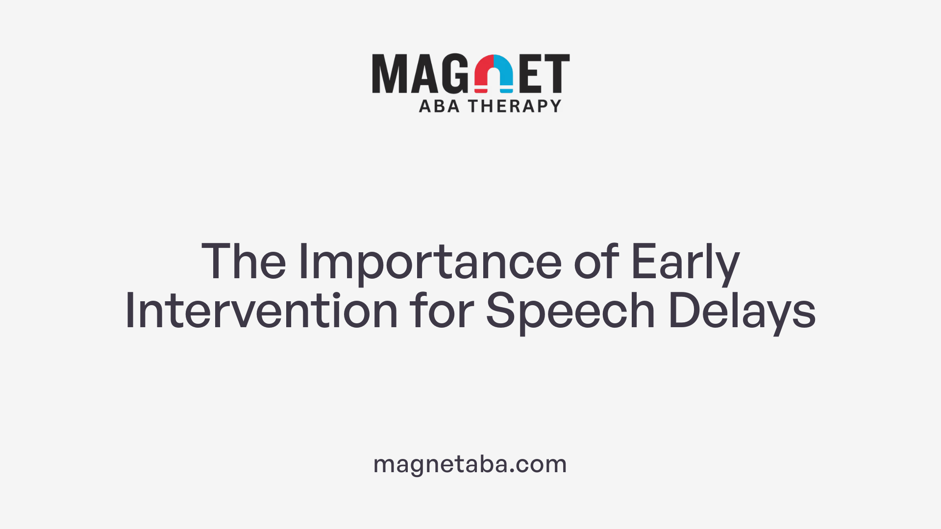 The Importance of Early Intervention for Speech Delays