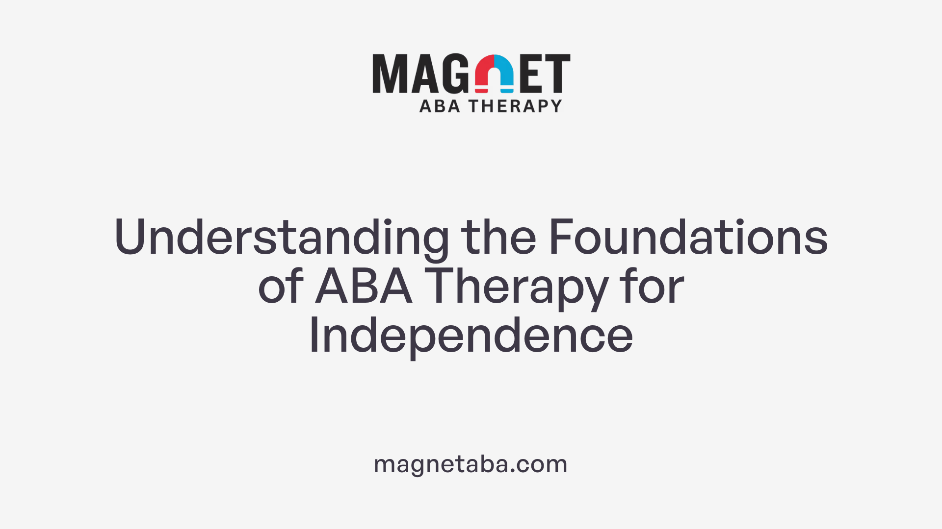 Understanding the Foundations of ABA Therapy for Independence