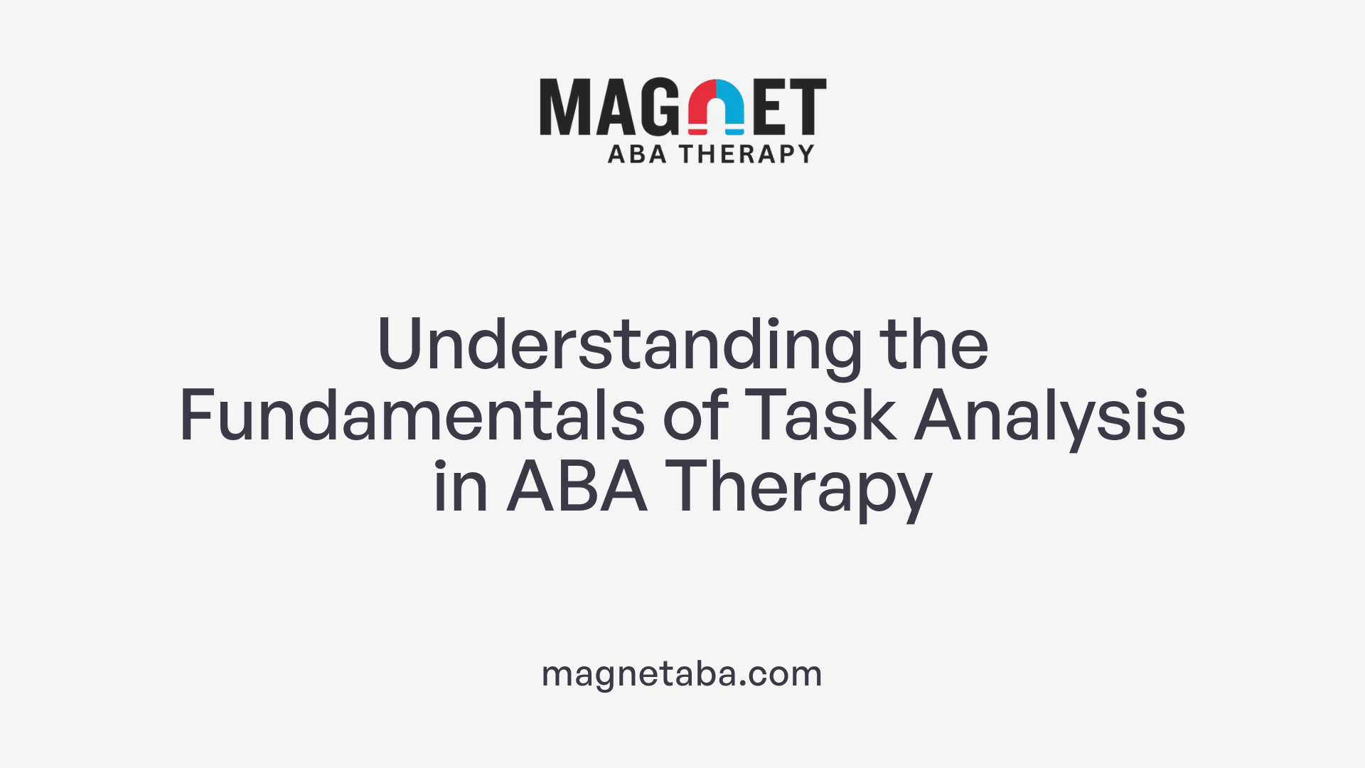 Understanding the Fundamentals of Task Analysis in ABA Therapy