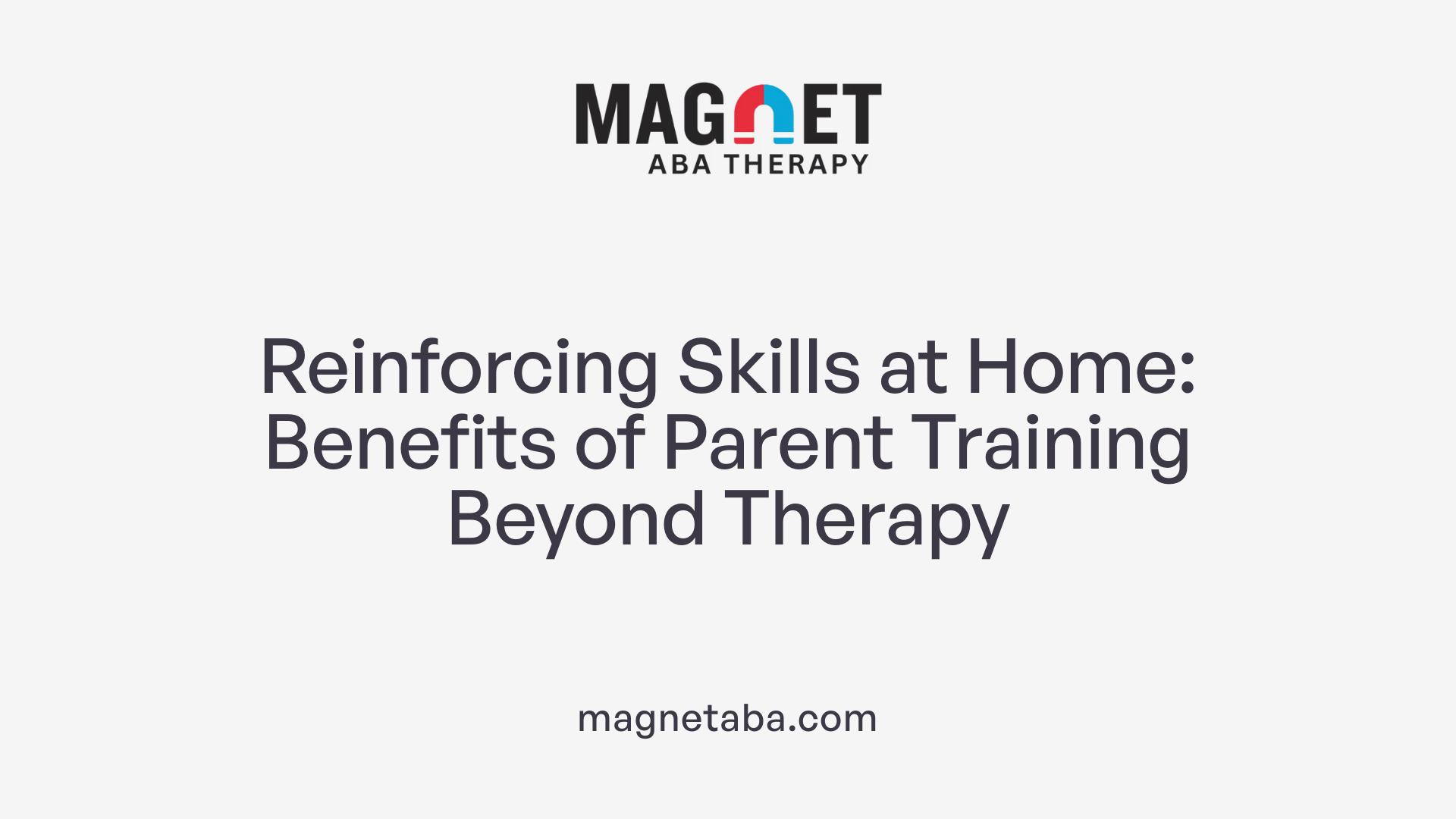 Reinforcing Skills at Home: Benefits of Parent Training Beyond Therapy