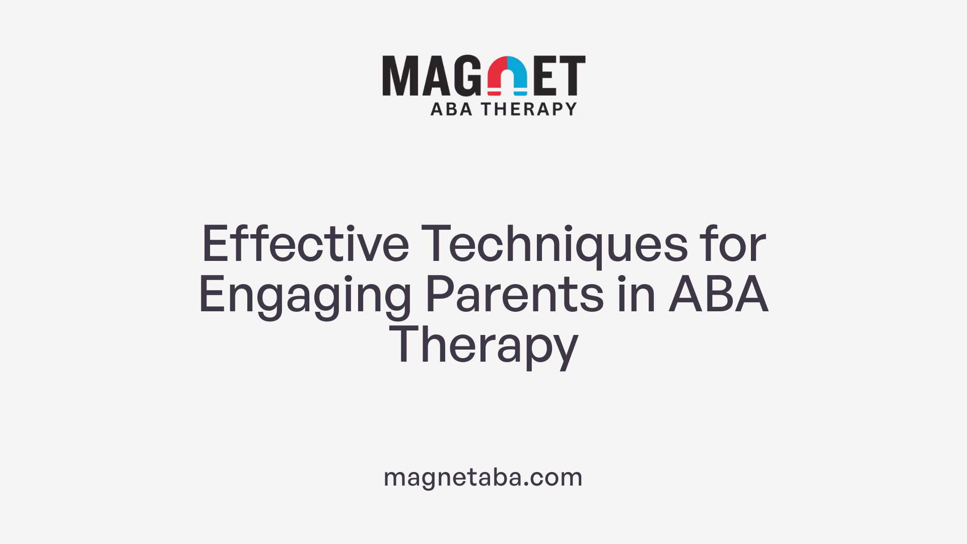 Effective Techniques for Engaging Parents in ABA Therapy