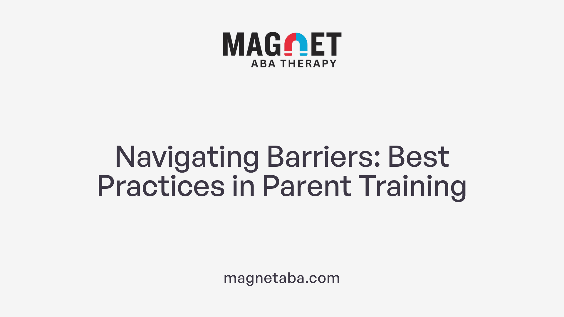 Navigating Barriers: Best Practices in Parent Training