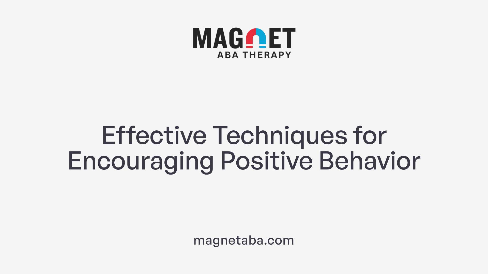 Effective Techniques for Encouraging Positive Behavior