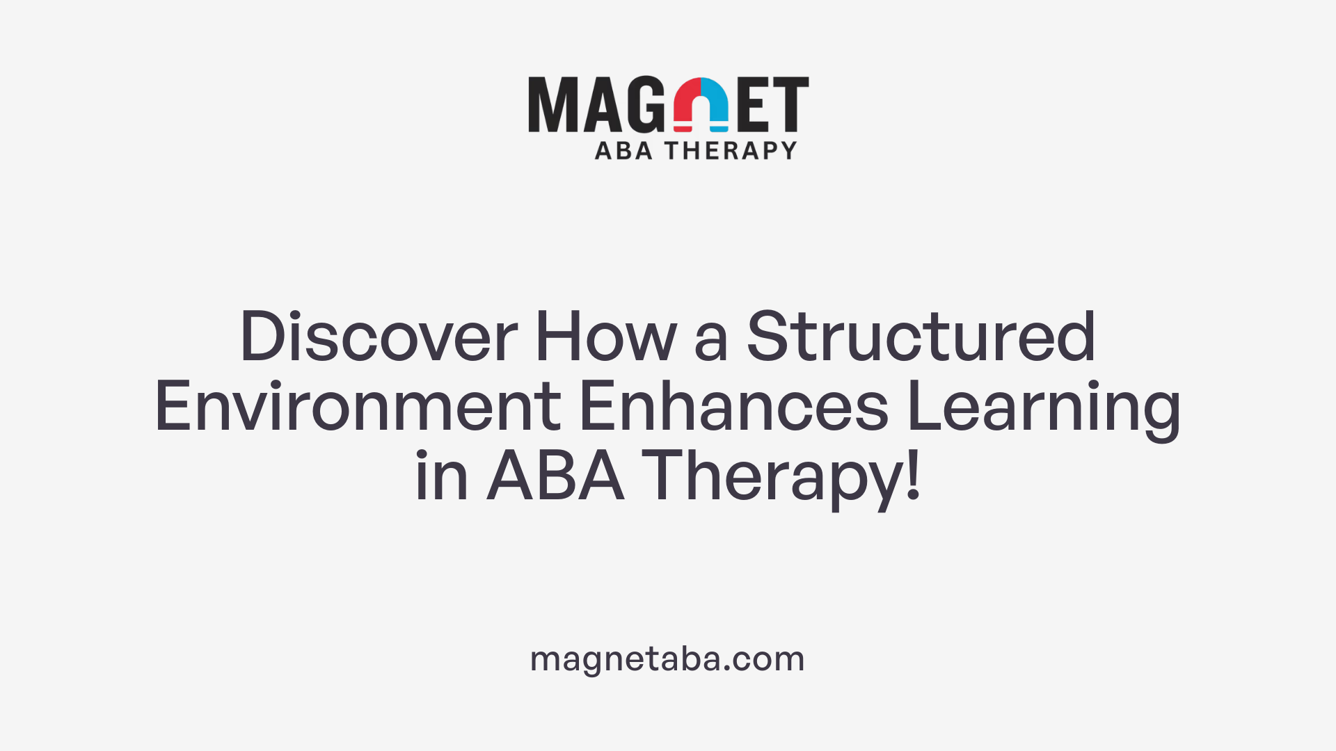 Discover How a Structured Environment Enhances Learning in ABA Therapy!