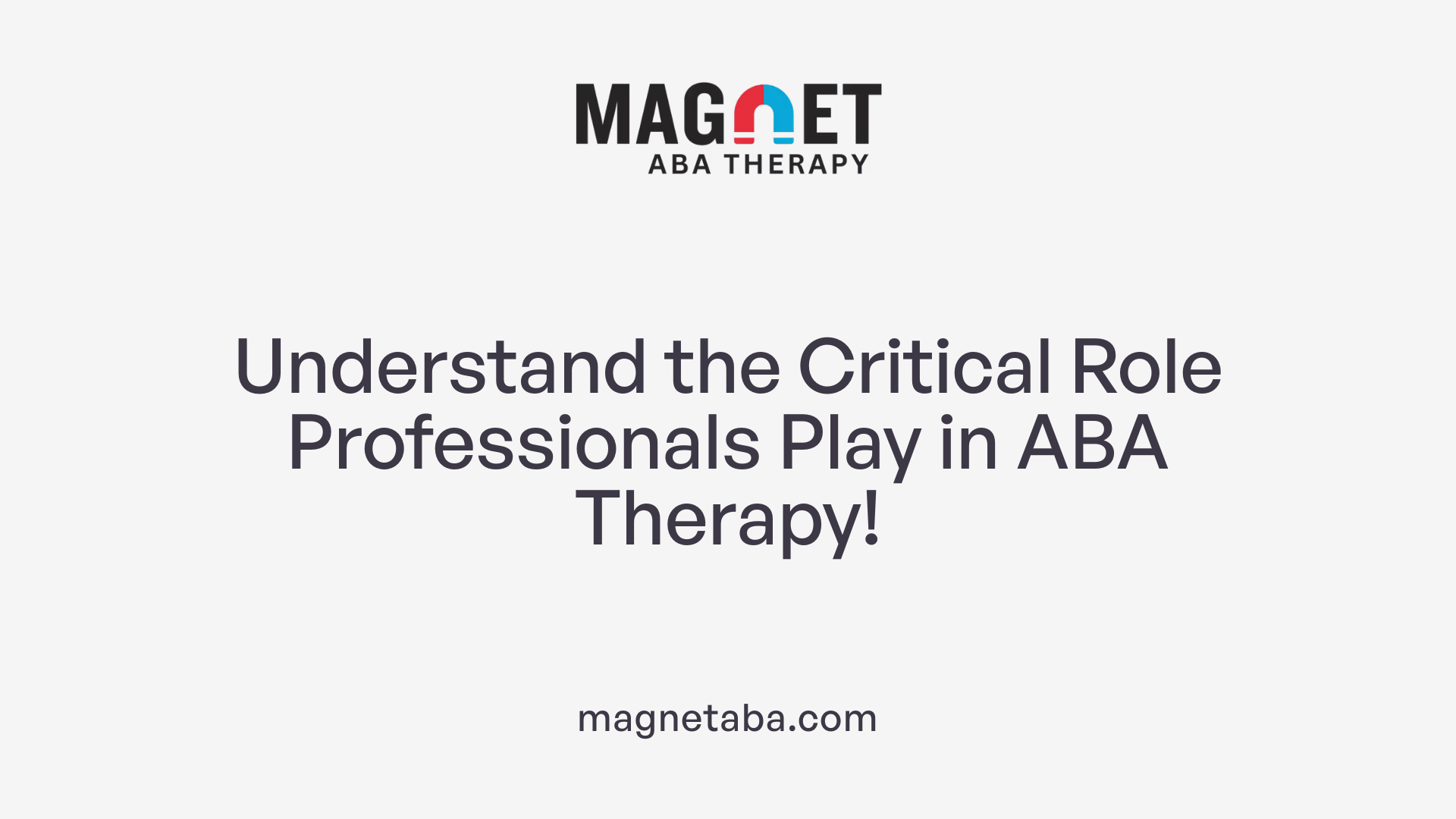Understand the Critical Role Professionals Play in ABA Therapy!