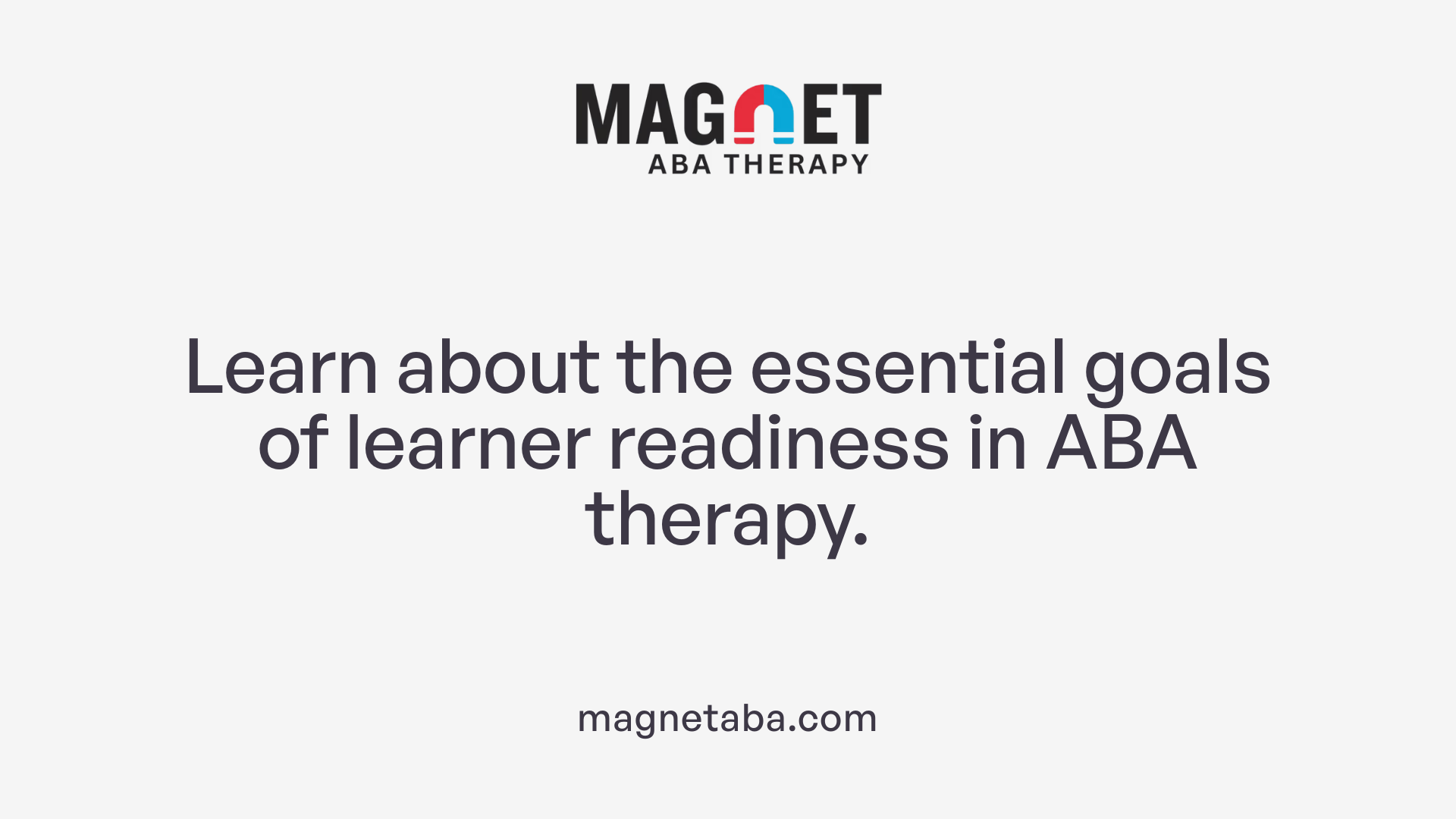 Learn about the essential goals of learner readiness in ABA therapy.