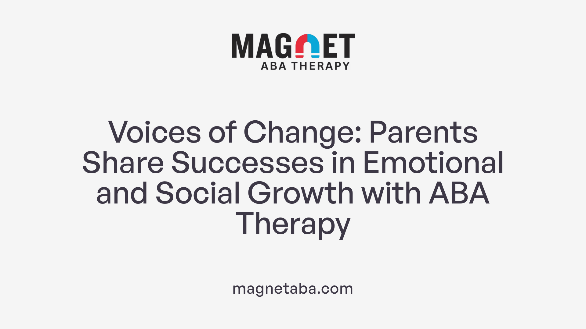 Voices of Change: Parents Share Successes in Emotional and Social Growth with ABA Therapy