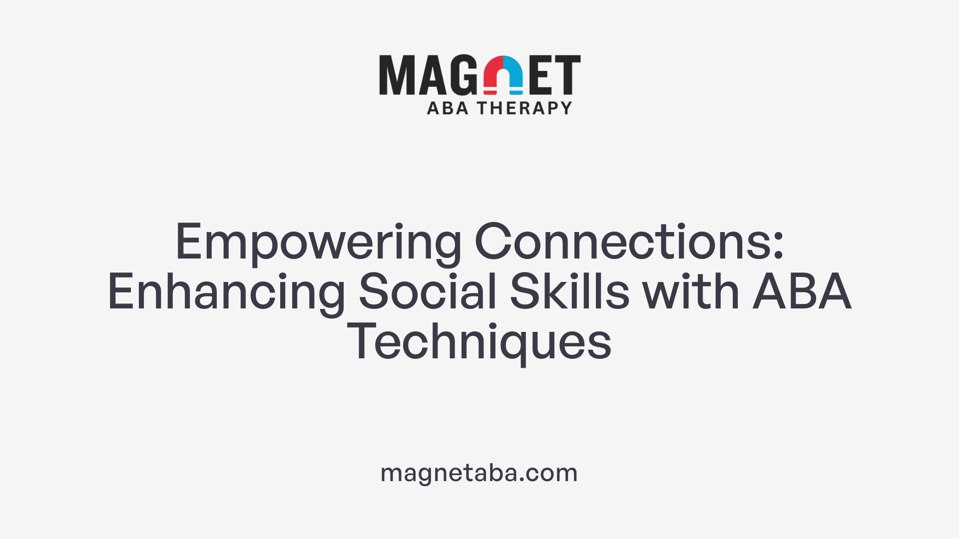 Empowering Connections: Enhancing Social Skills with ABA Techniques