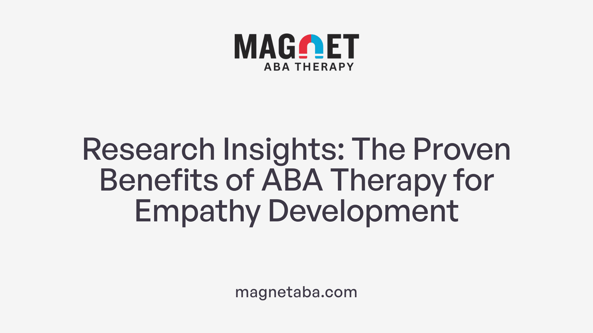 Research Insights: The Proven Benefits of ABA Therapy for Empathy Development