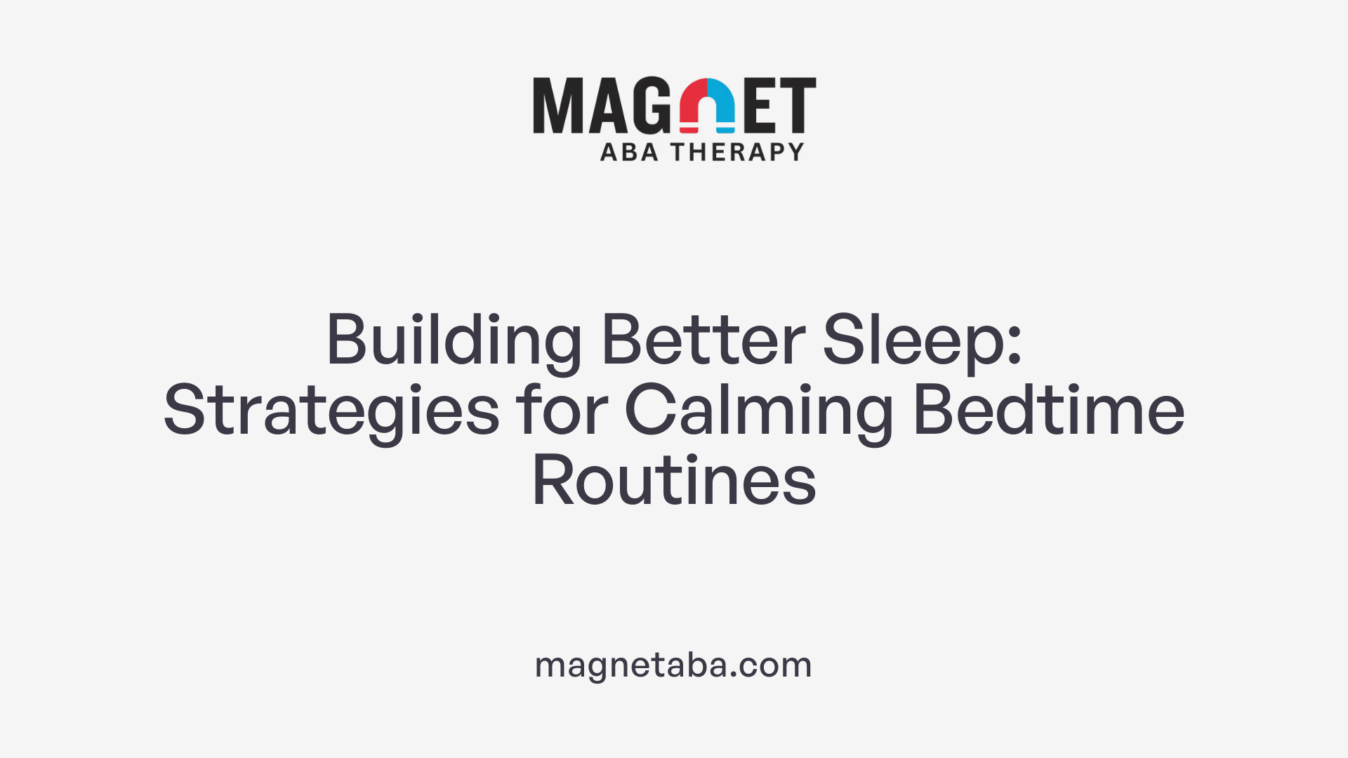 Building Better Sleep: Strategies for Calming Bedtime Routines