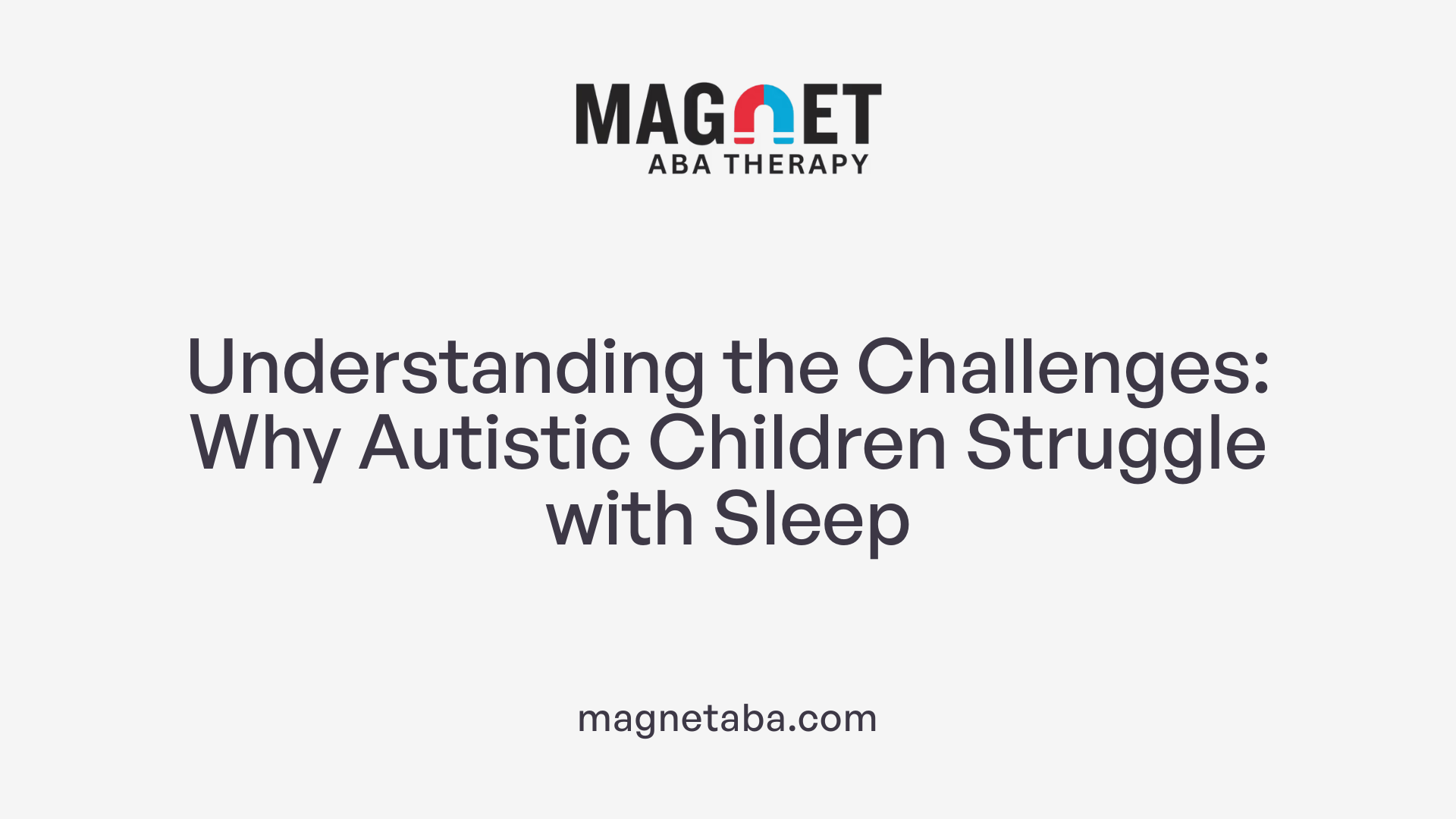 Understanding the Challenges: Why Autistic Children Struggle with Sleep