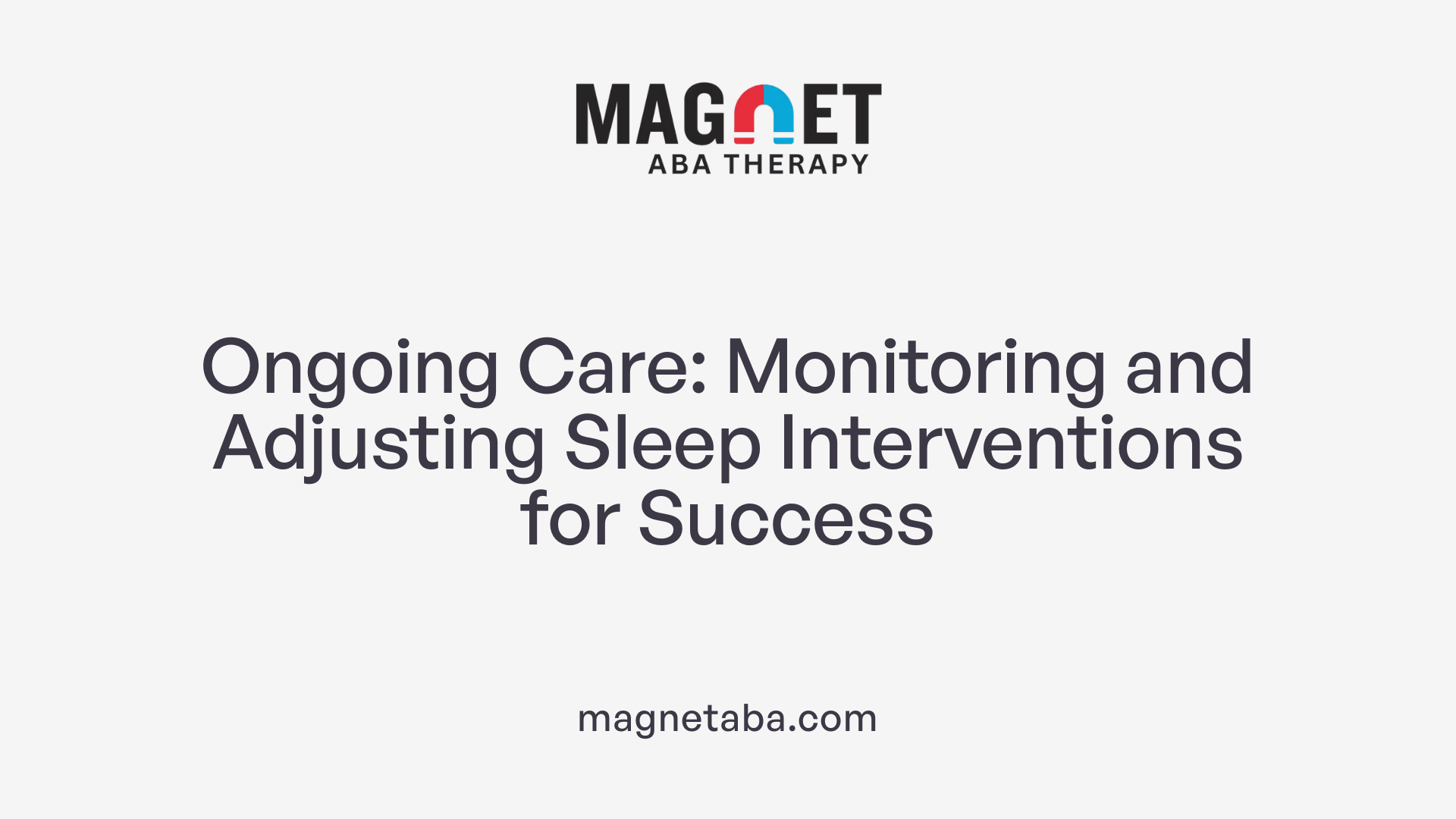 Ongoing Care: Monitoring and Adjusting Sleep Interventions for Success