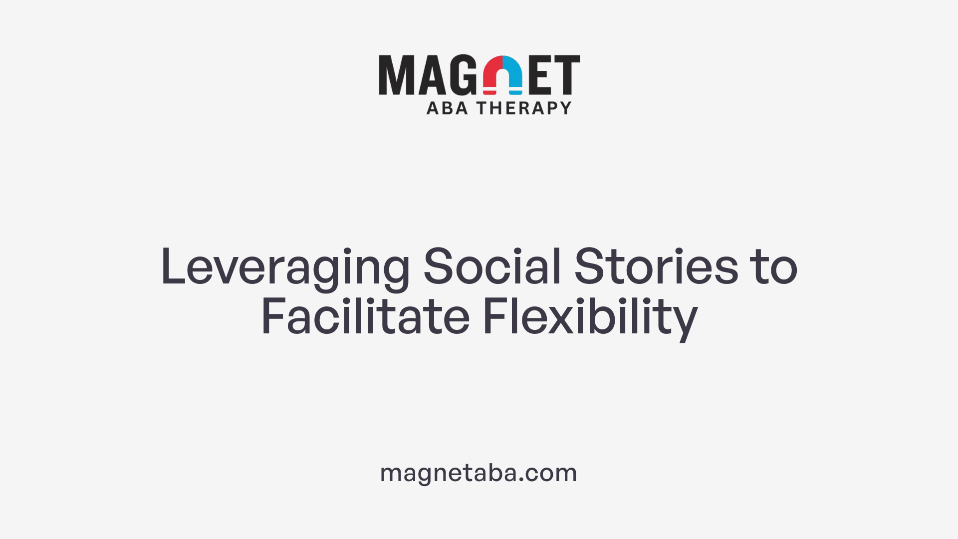 Leveraging Social Stories to Facilitate Flexibility