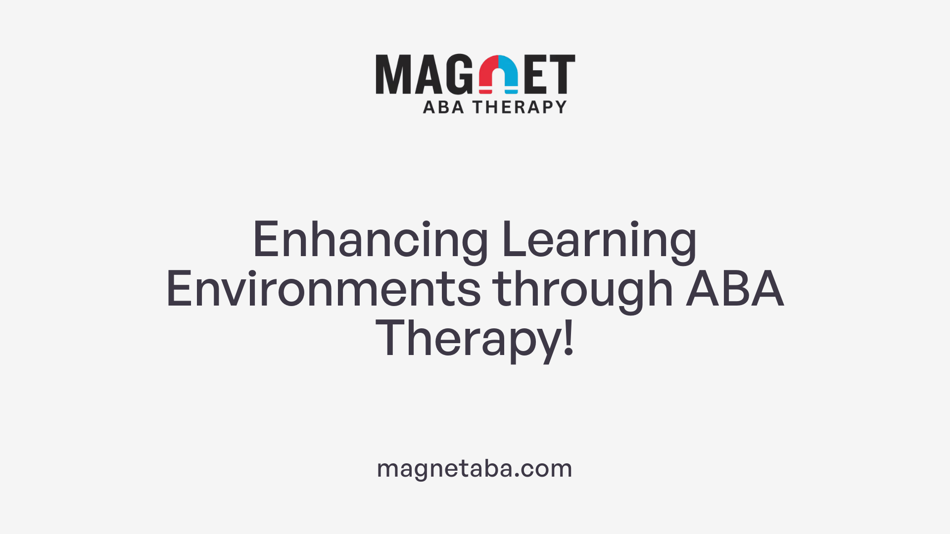 Enhancing Learning Environments through ABA Therapy!