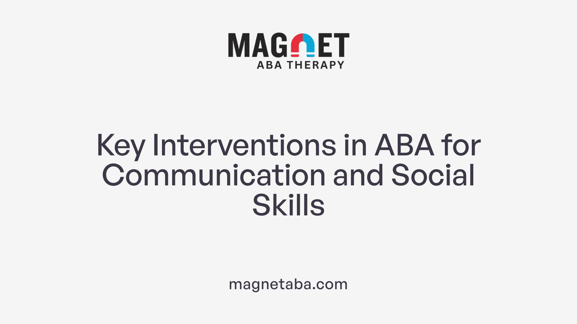 Key Interventions in ABA for Communication and Social Skills