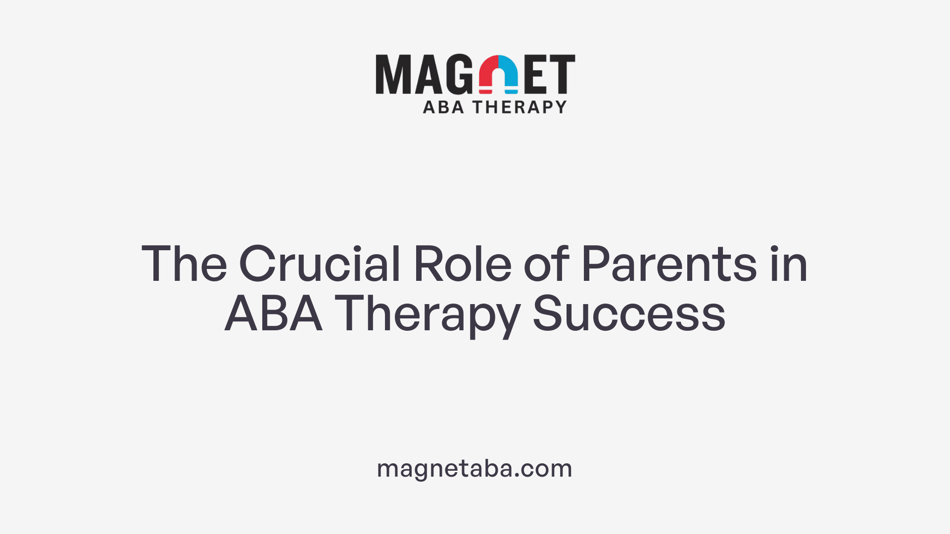 The Crucial Role of Parents in ABA Therapy Success