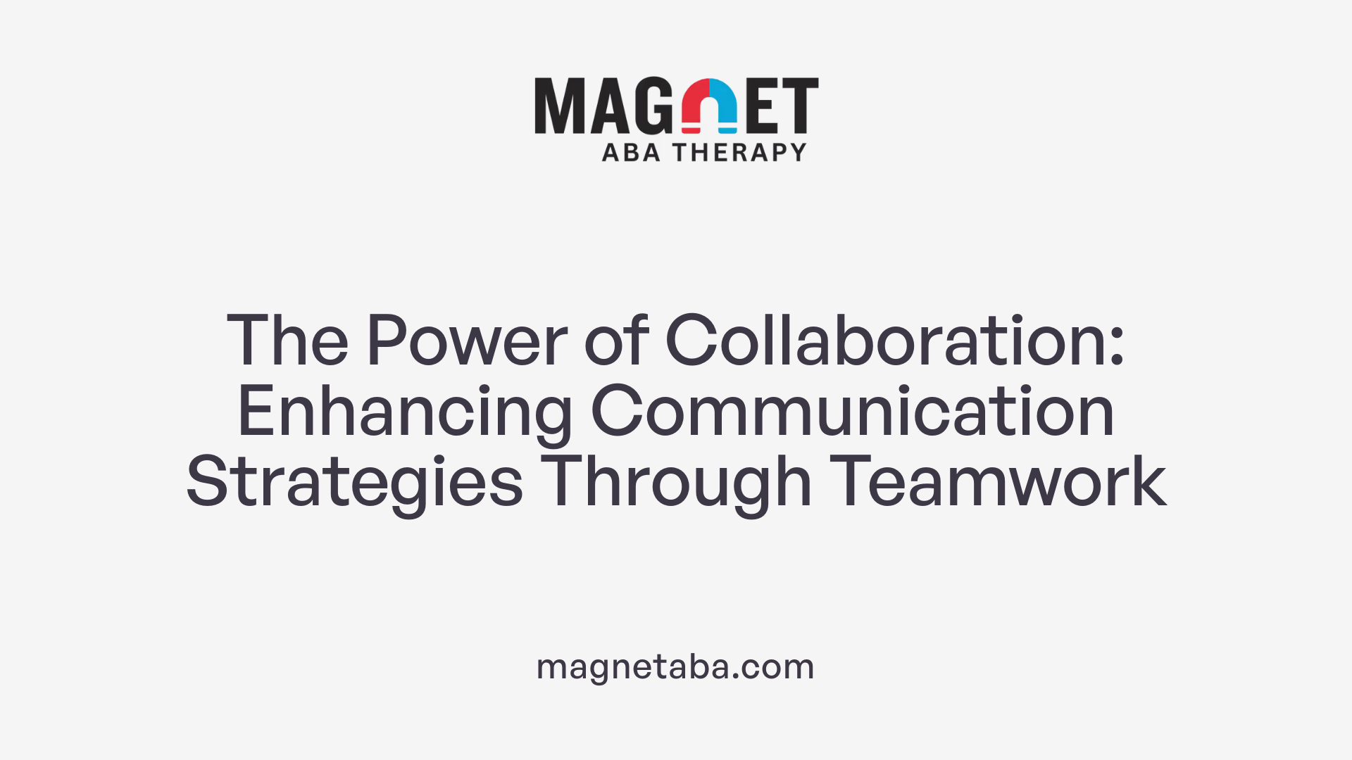 The Power of Collaboration: Enhancing Communication Strategies Through Teamwork