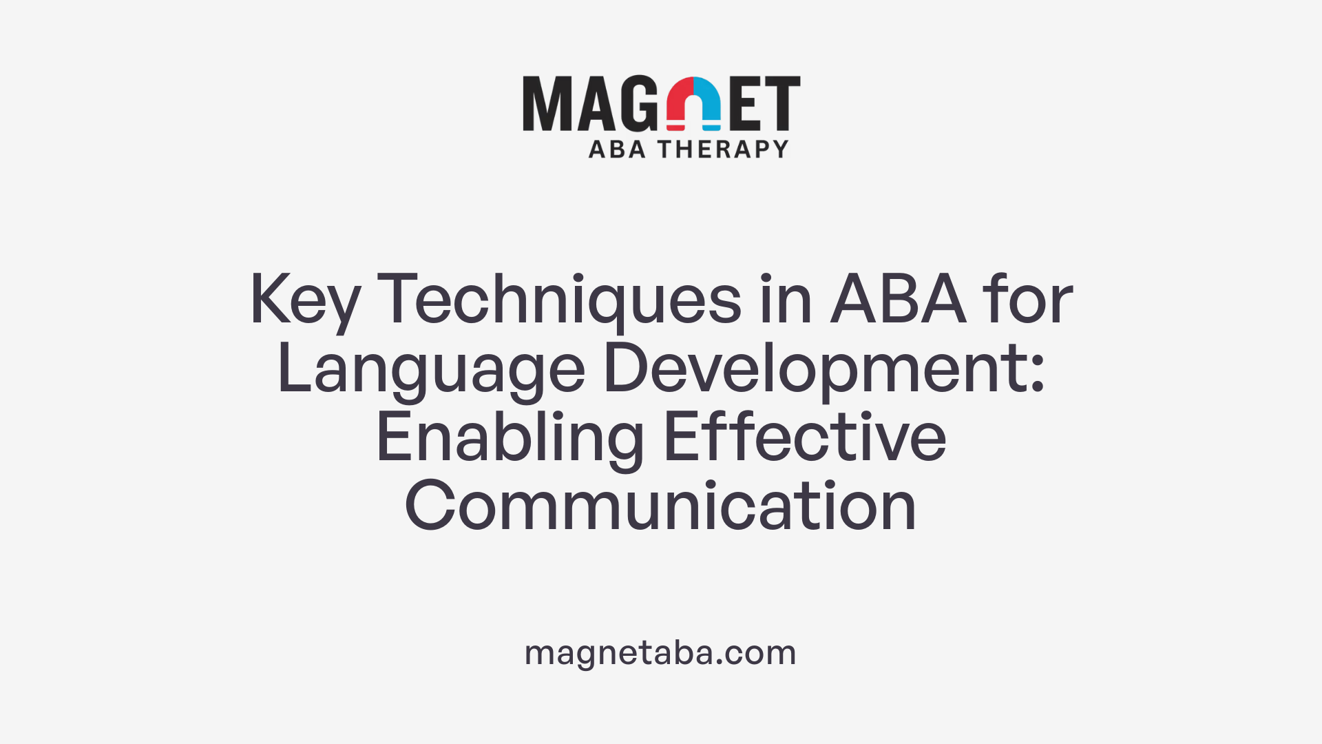Key Techniques in ABA for Language Development: Enabling Effective Communication