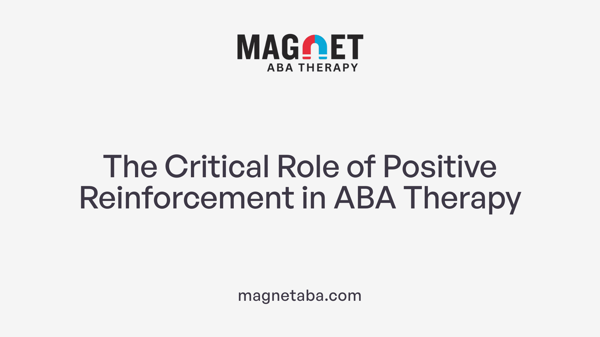 The Critical Role of Positive Reinforcement in ABA Therapy