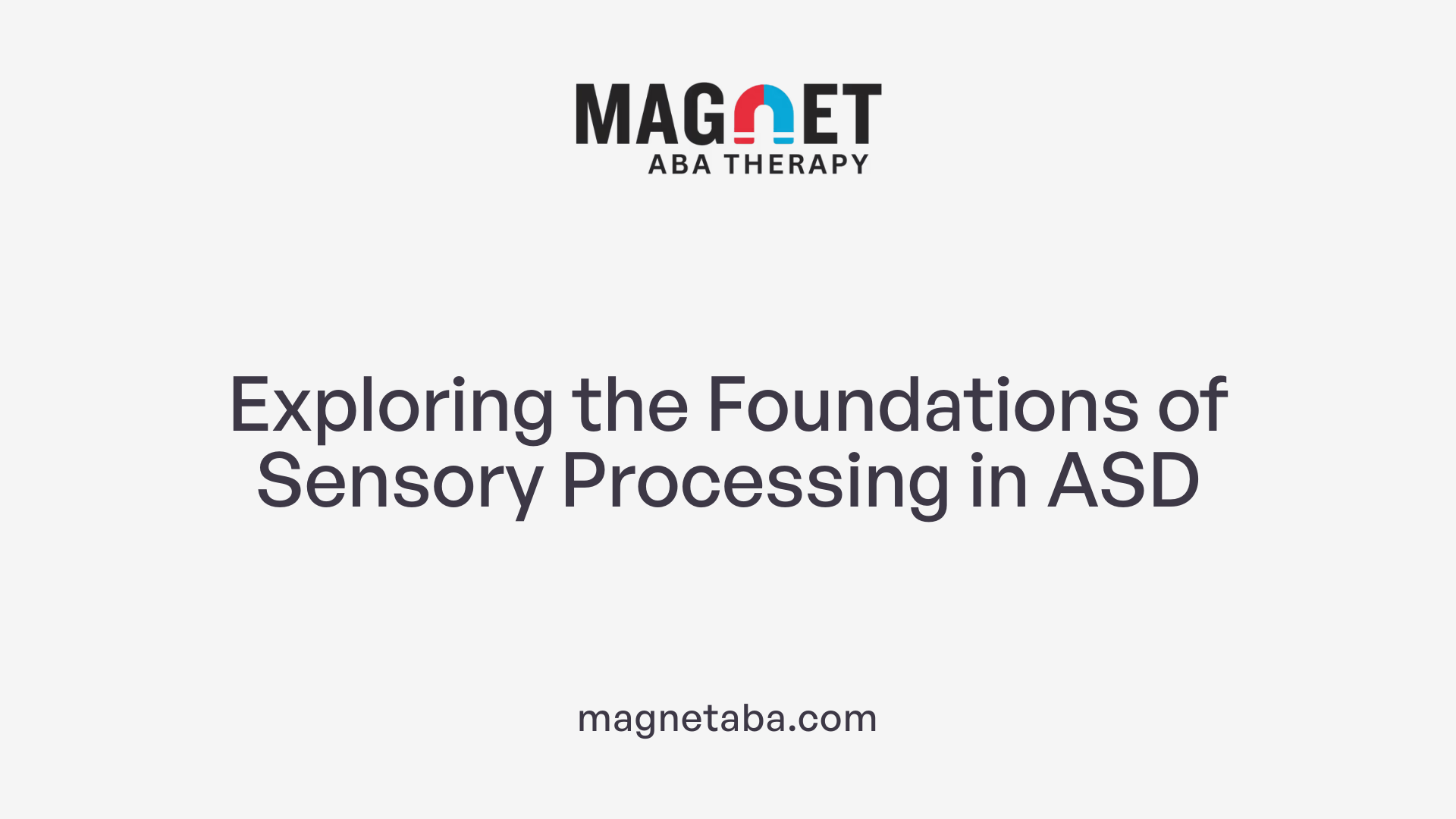 Exploring the Foundations of Sensory Processing in ASD