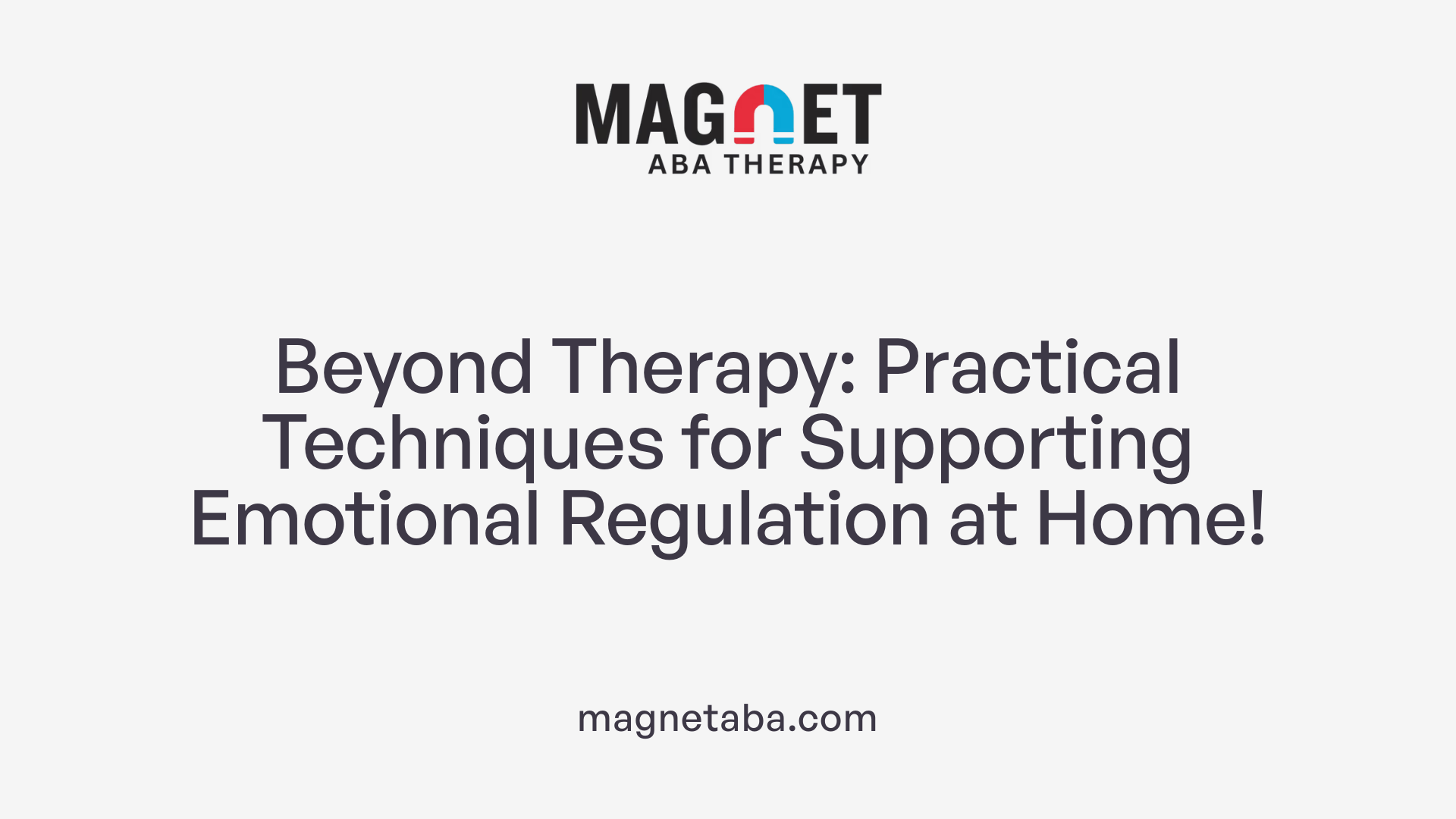 Beyond Therapy: Practical Techniques for Supporting Emotional Regulation at Home!