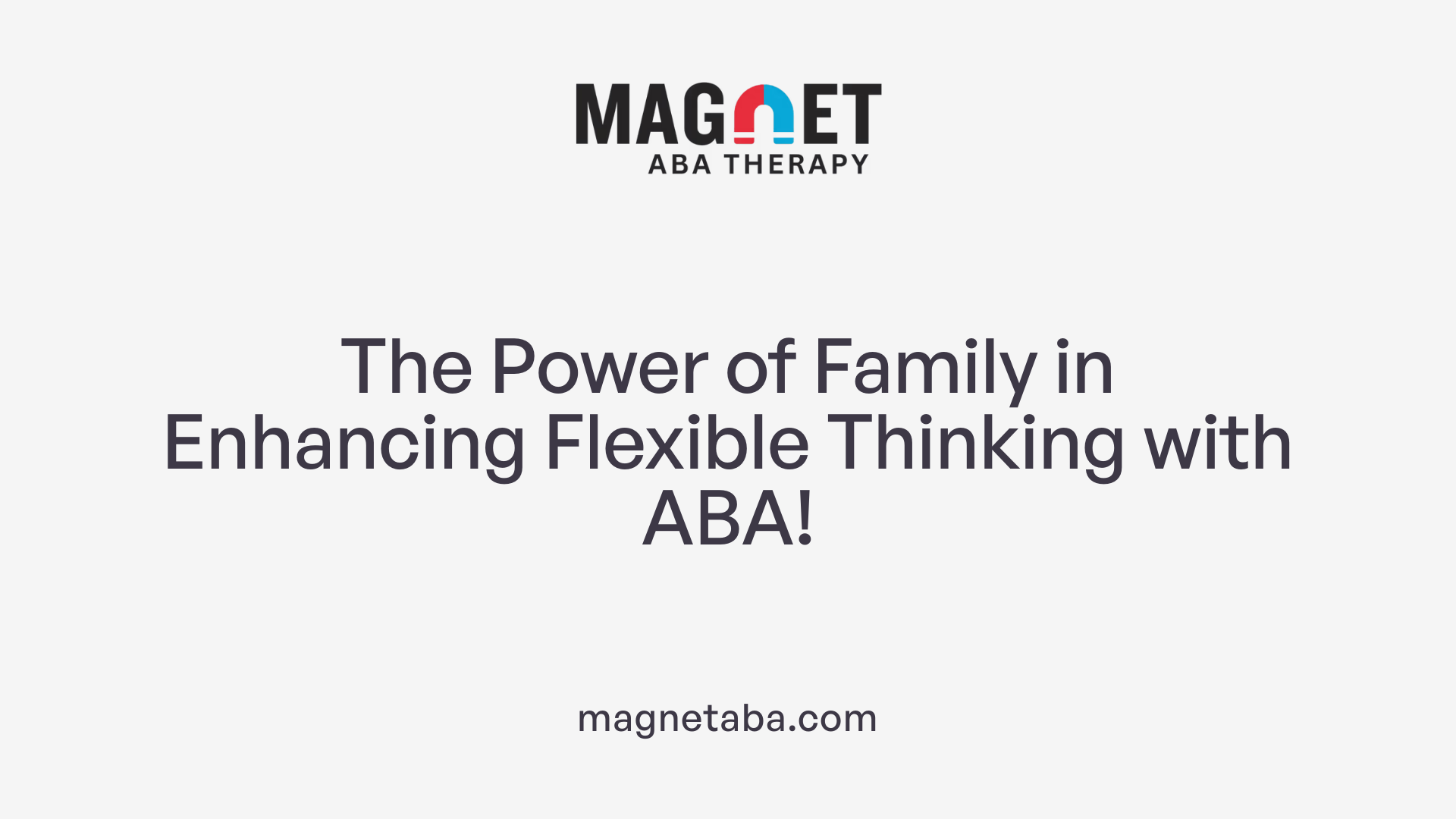 The Power of Family in Enhancing Flexible Thinking with ABA!