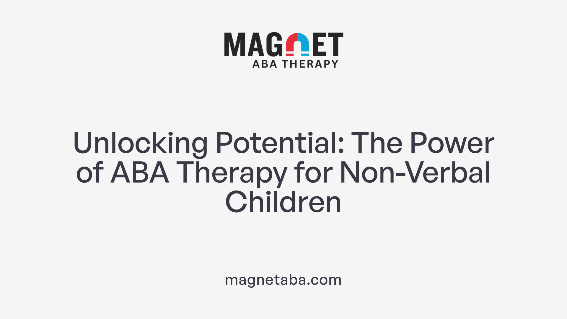Unlocking Potential: The Power of ABA Therapy for Non-Verbal Children