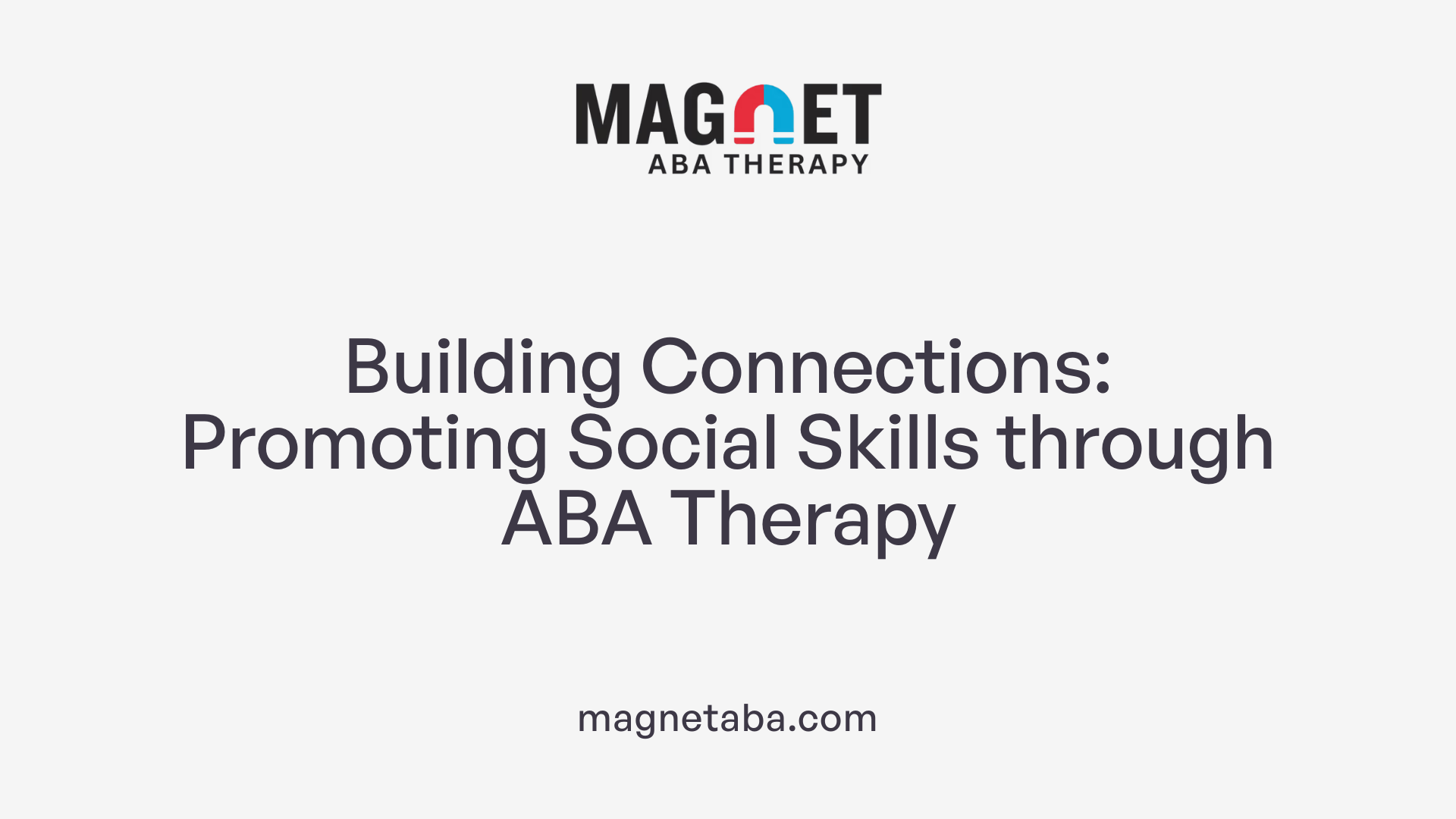 Building Connections: Promoting Social Skills through ABA Therapy