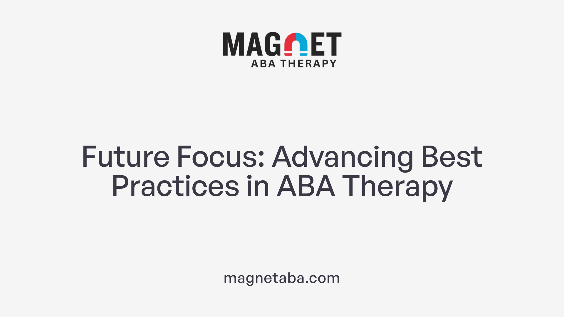 Future Focus: Advancing Best Practices in ABA Therapy