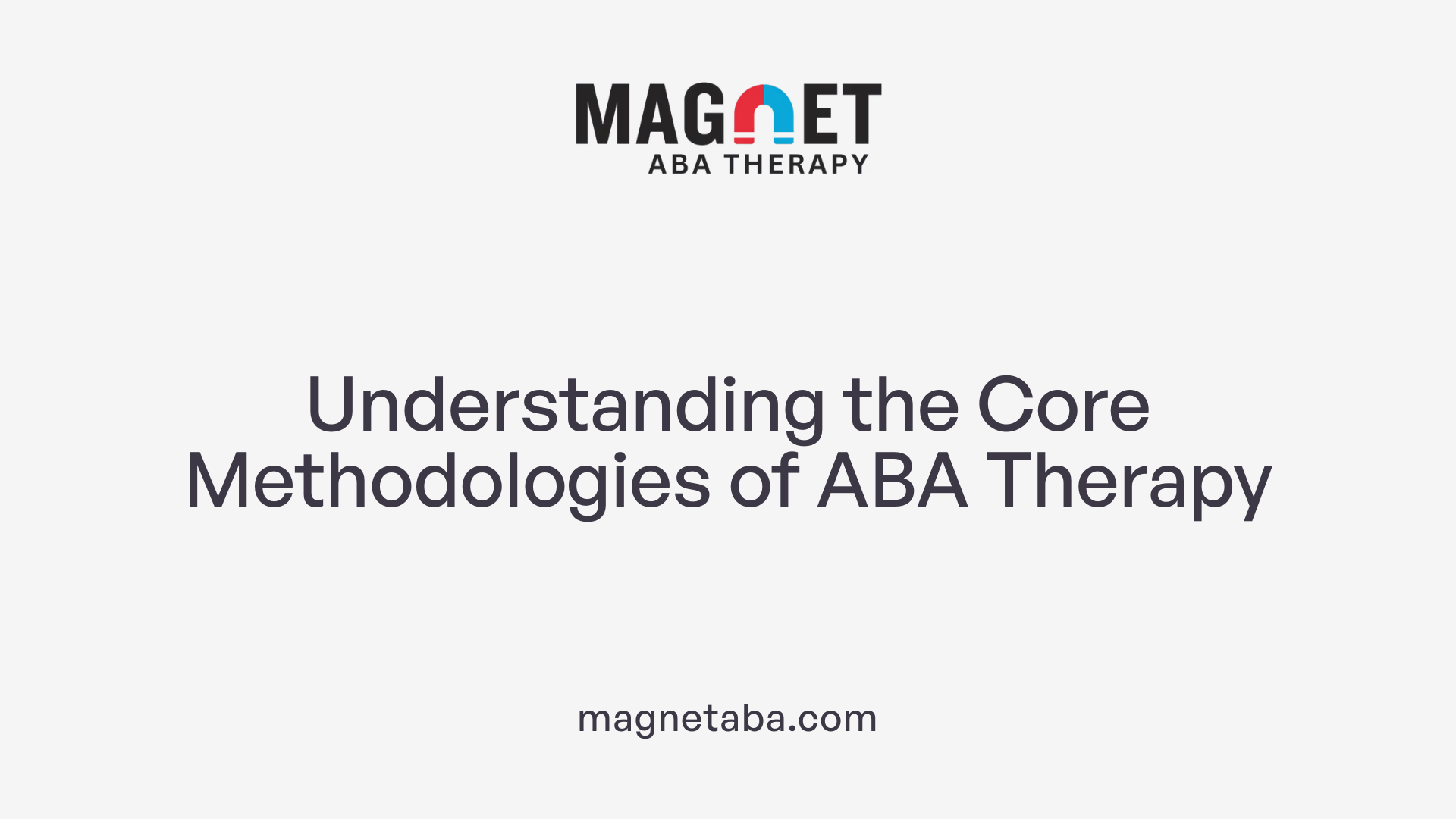 Understanding the Core Methodologies of ABA Therapy