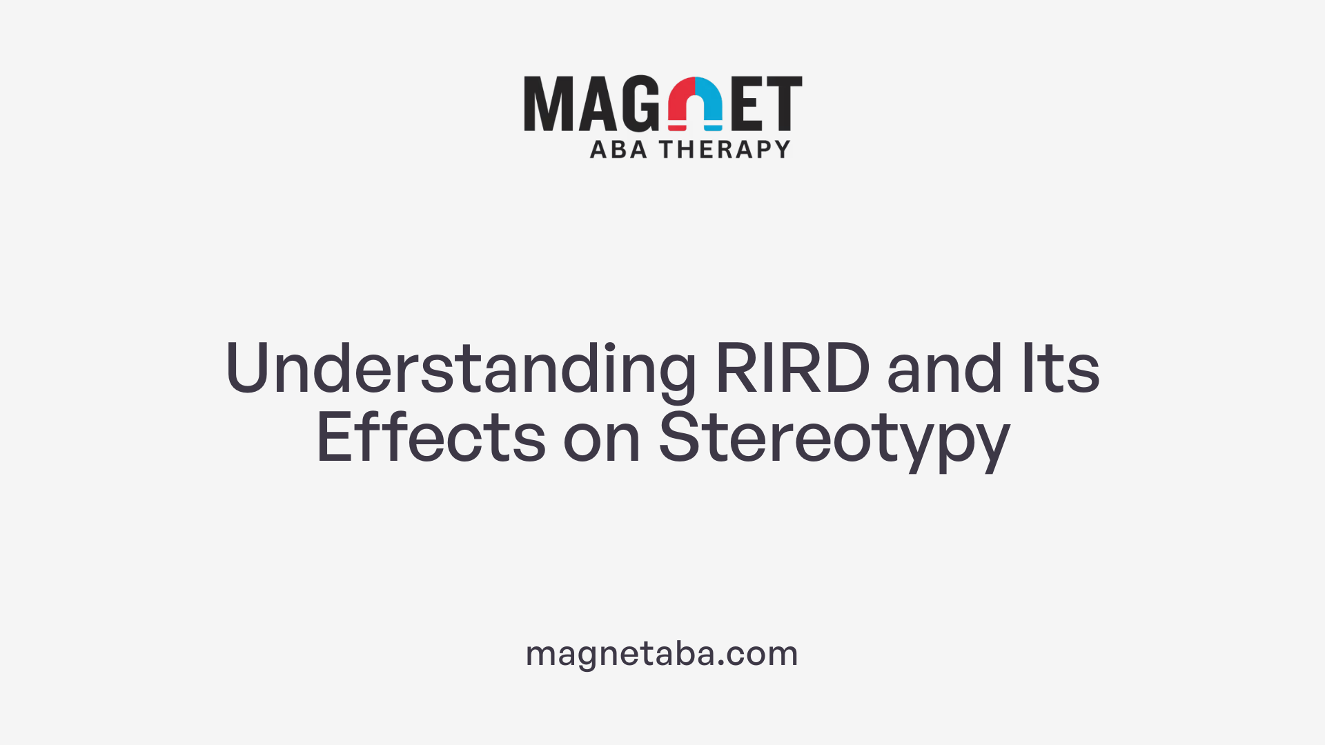 Understanding RIRD and Its Effects on Stereotypy