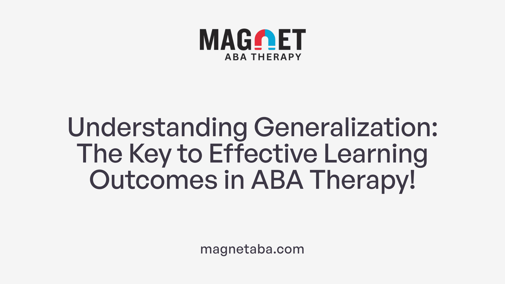 Understanding Generalization: The Key to Effective Learning Outcomes in ABA Therapy!