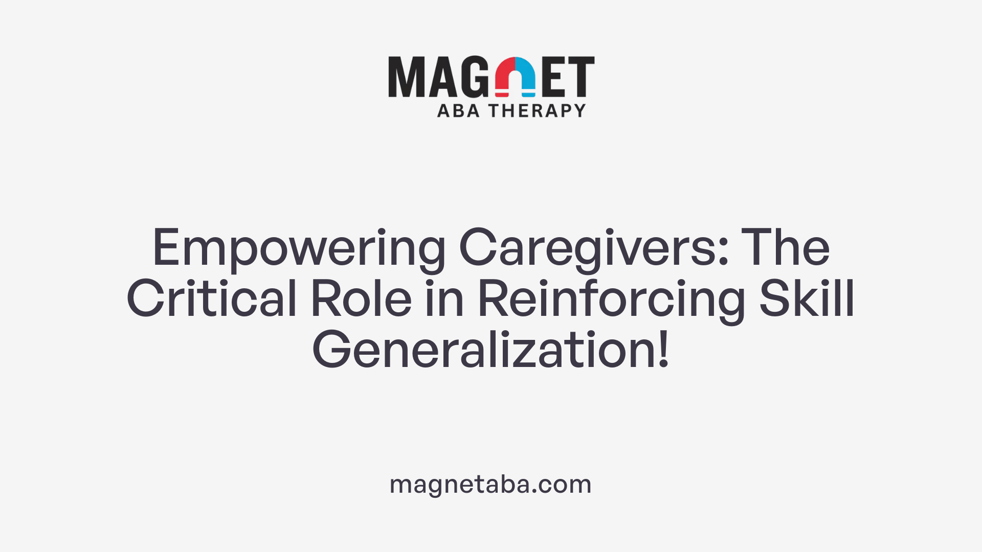 Empowering Caregivers: The Critical Role in Reinforcing Skill Generalization!