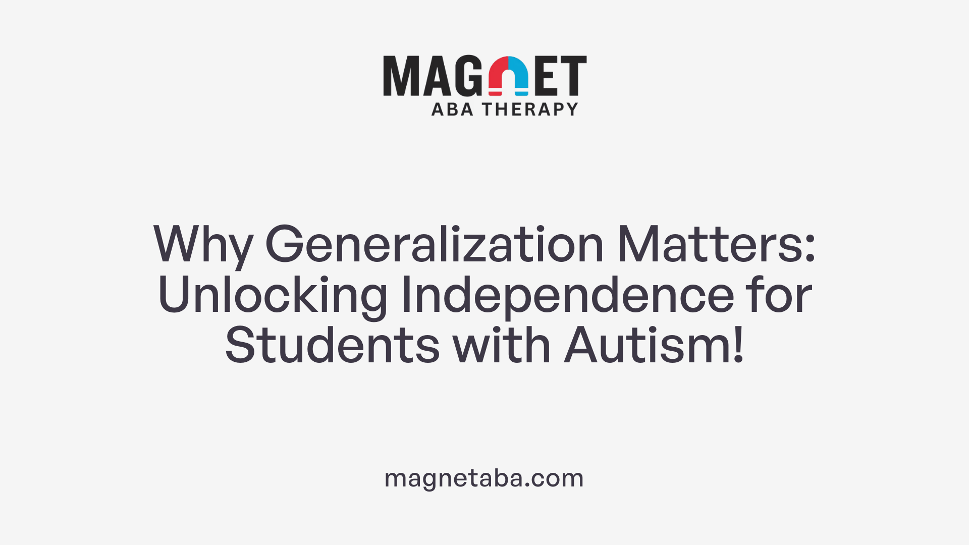Why Generalization Matters: Unlocking Independence for Students with Autism!
